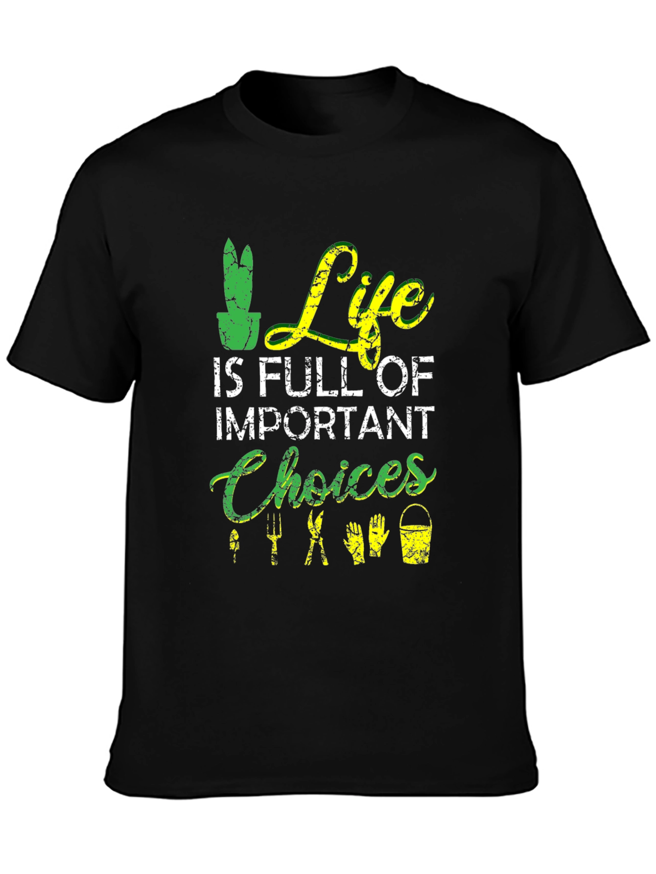 Gardening T-Shirt: Life is Full of Important Choices
