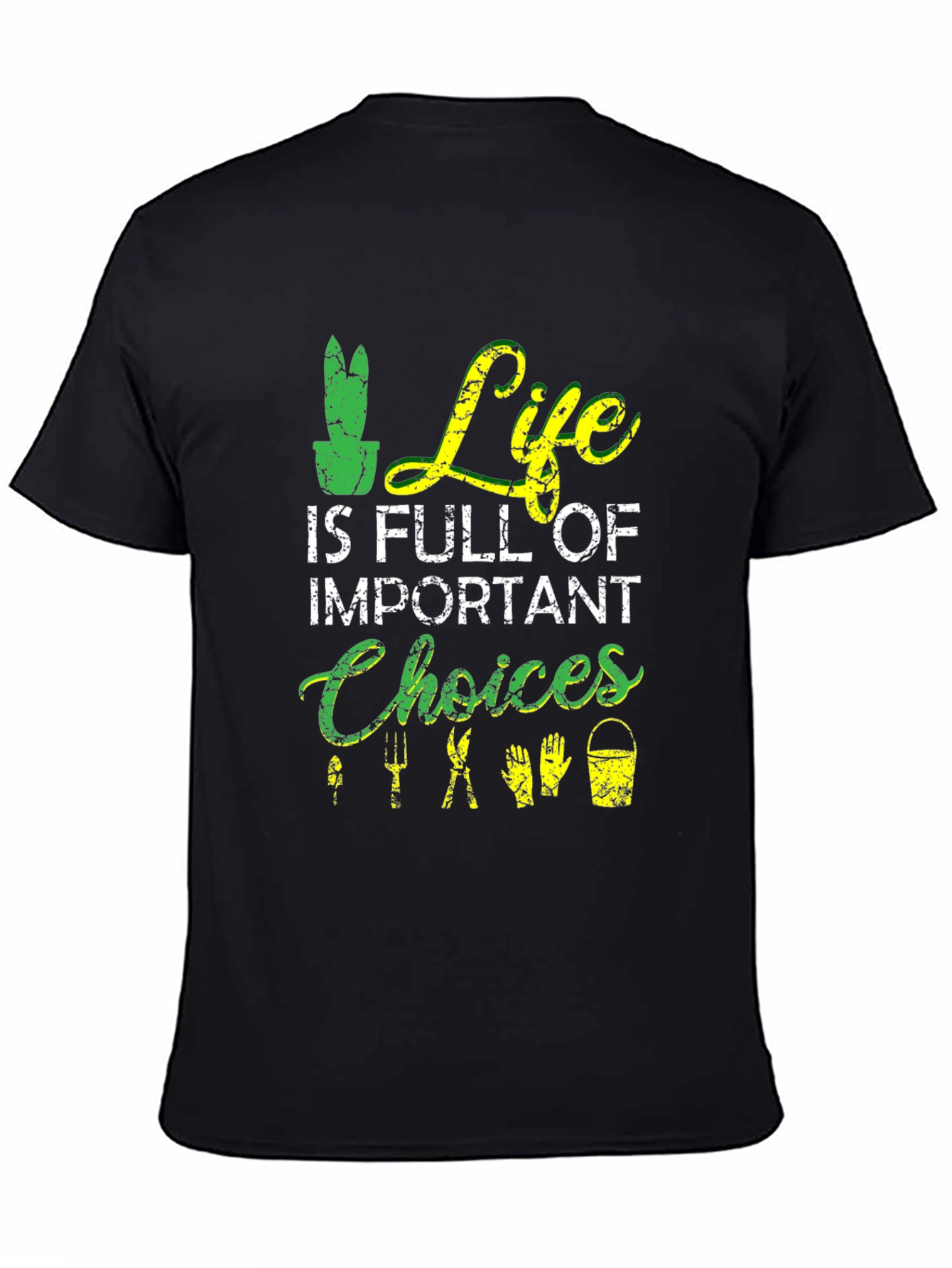 Gardening T-Shirt: Life is Full of Important Choices