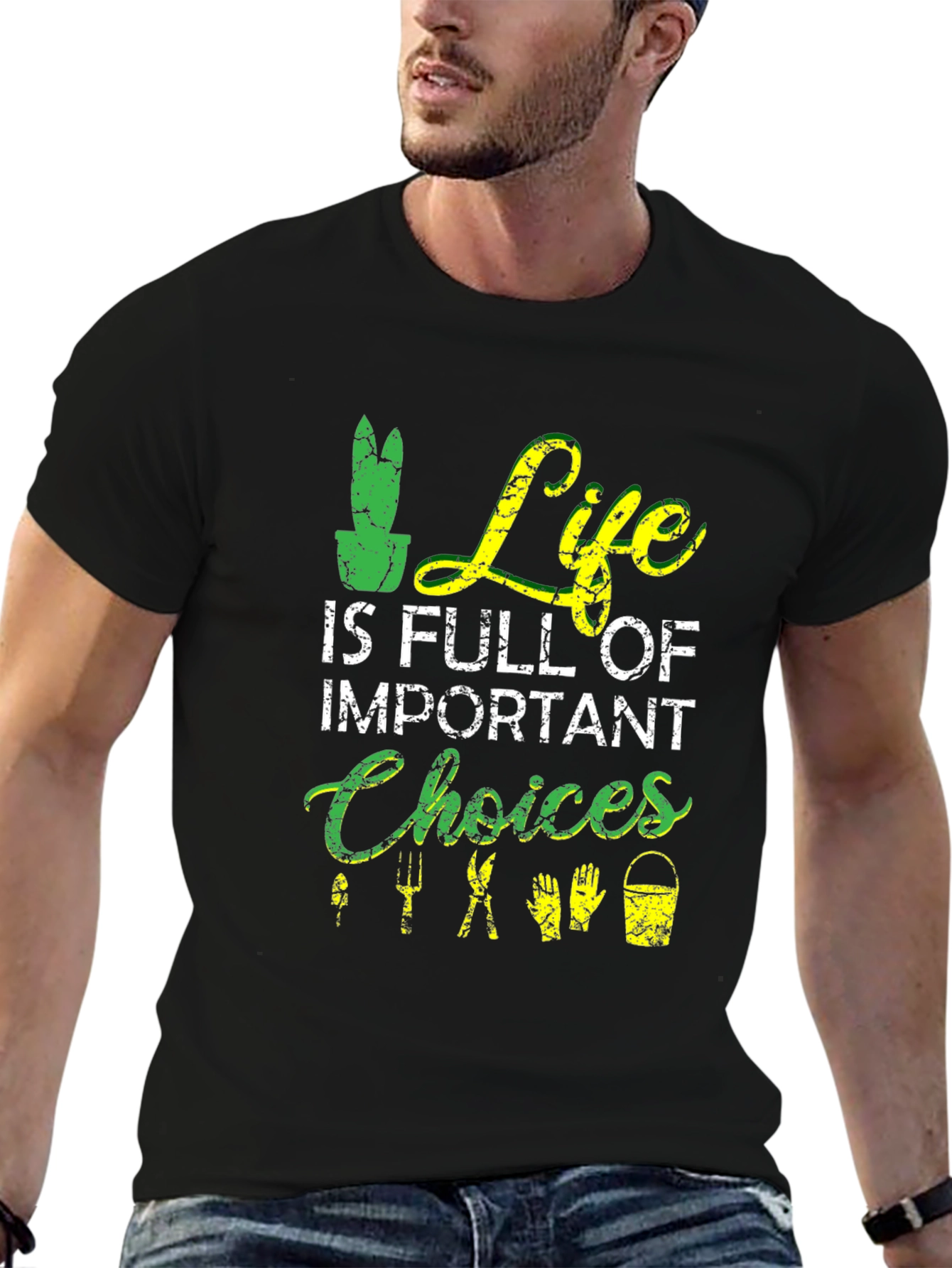 Gardening T-Shirt: Life is Full of Important Choices