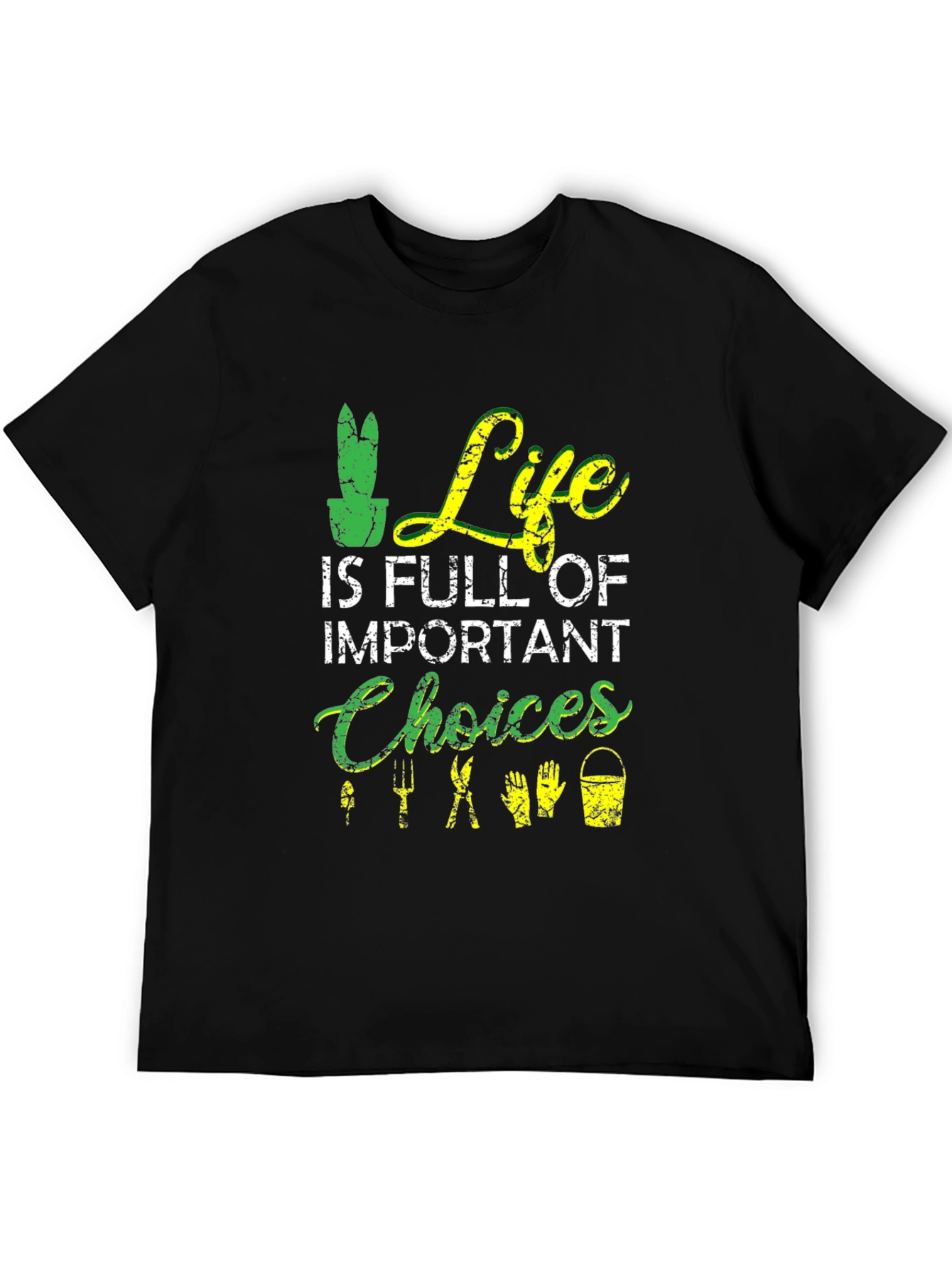 Gardening T-Shirt: Life is Full of Important Choices