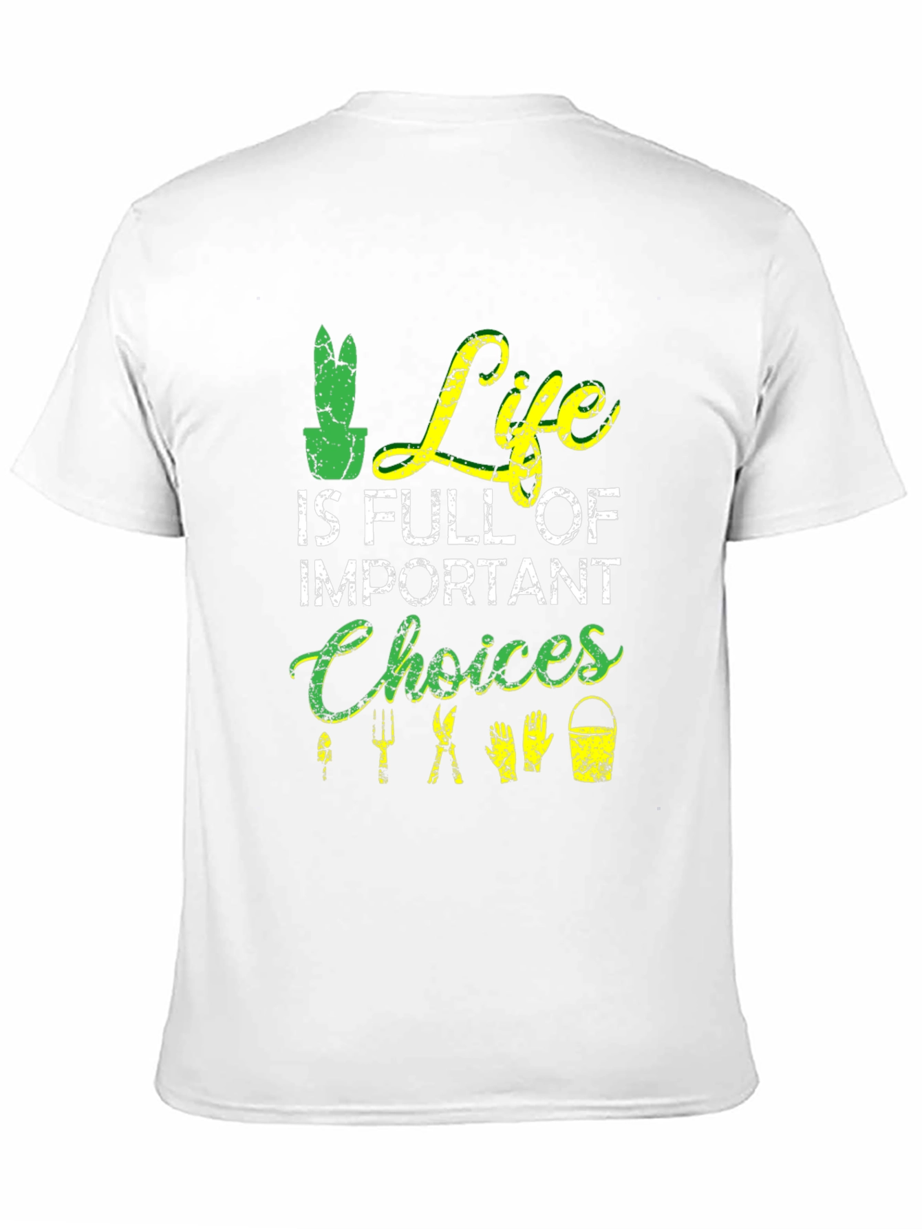 Gardening T-Shirt: Life is Full of Important Choices