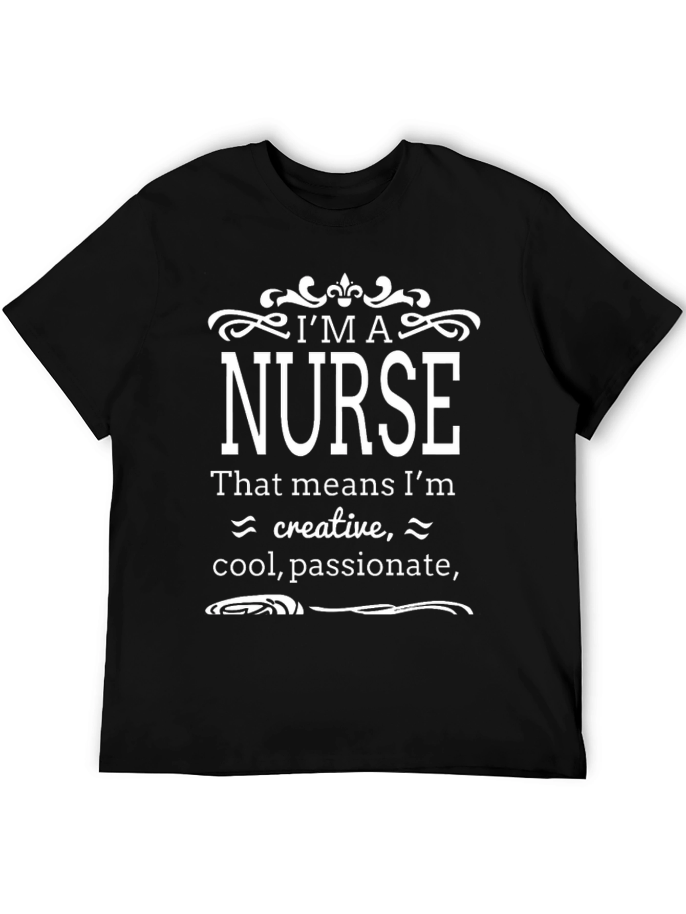 Im a Nurse T-Shirt - Creative Cool Passionate