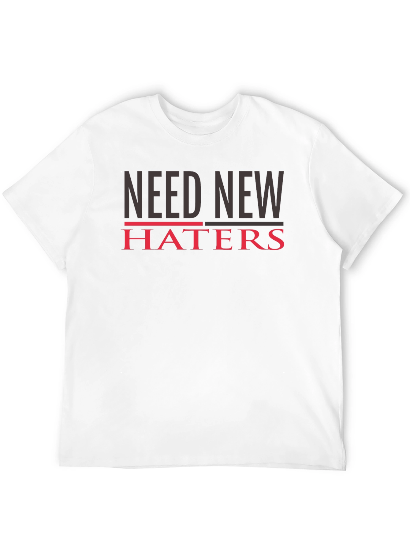 Need New Haters T-Shirt - Funny Slogan Tee