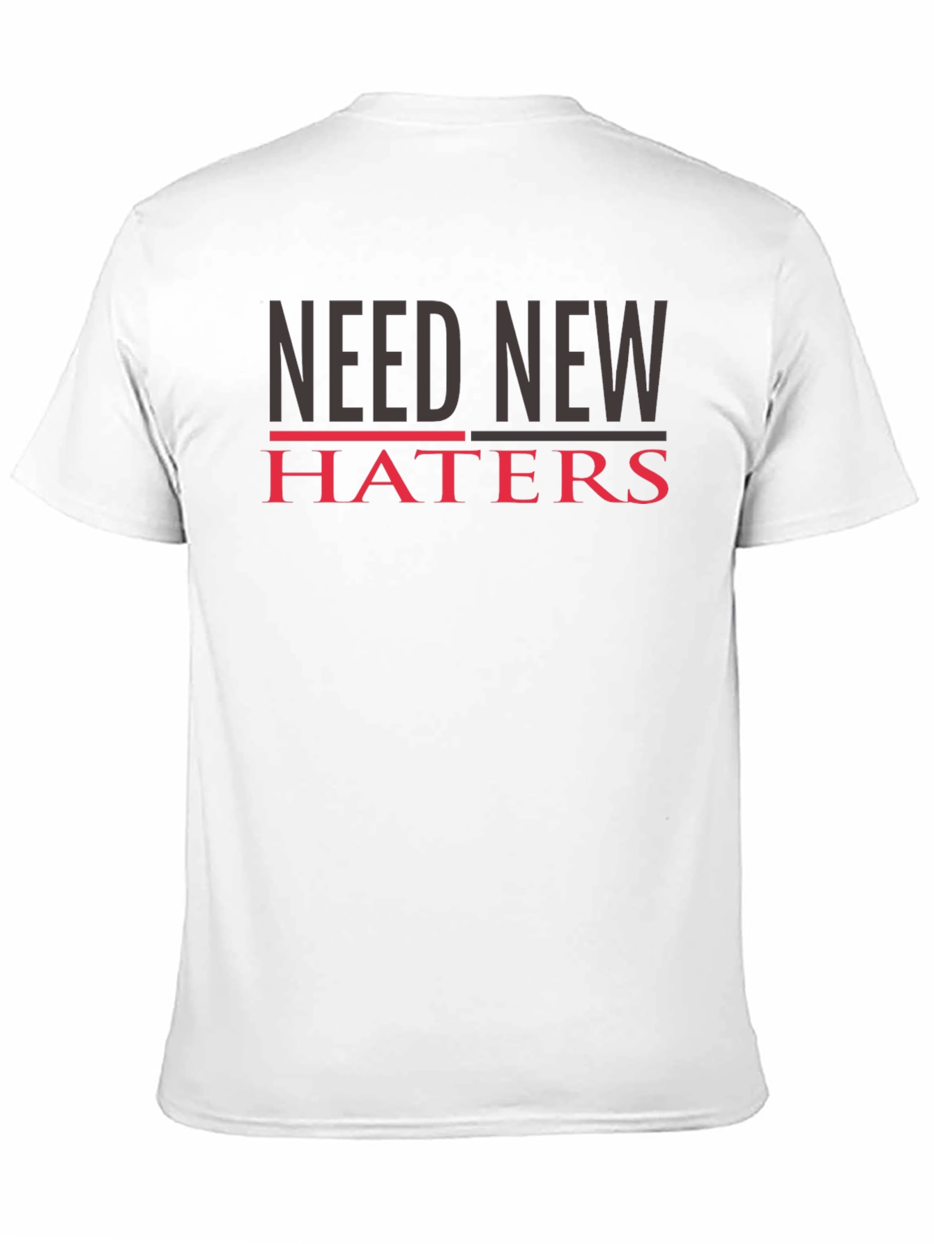 Need New Haters T-Shirt - Funny Slogan Tee