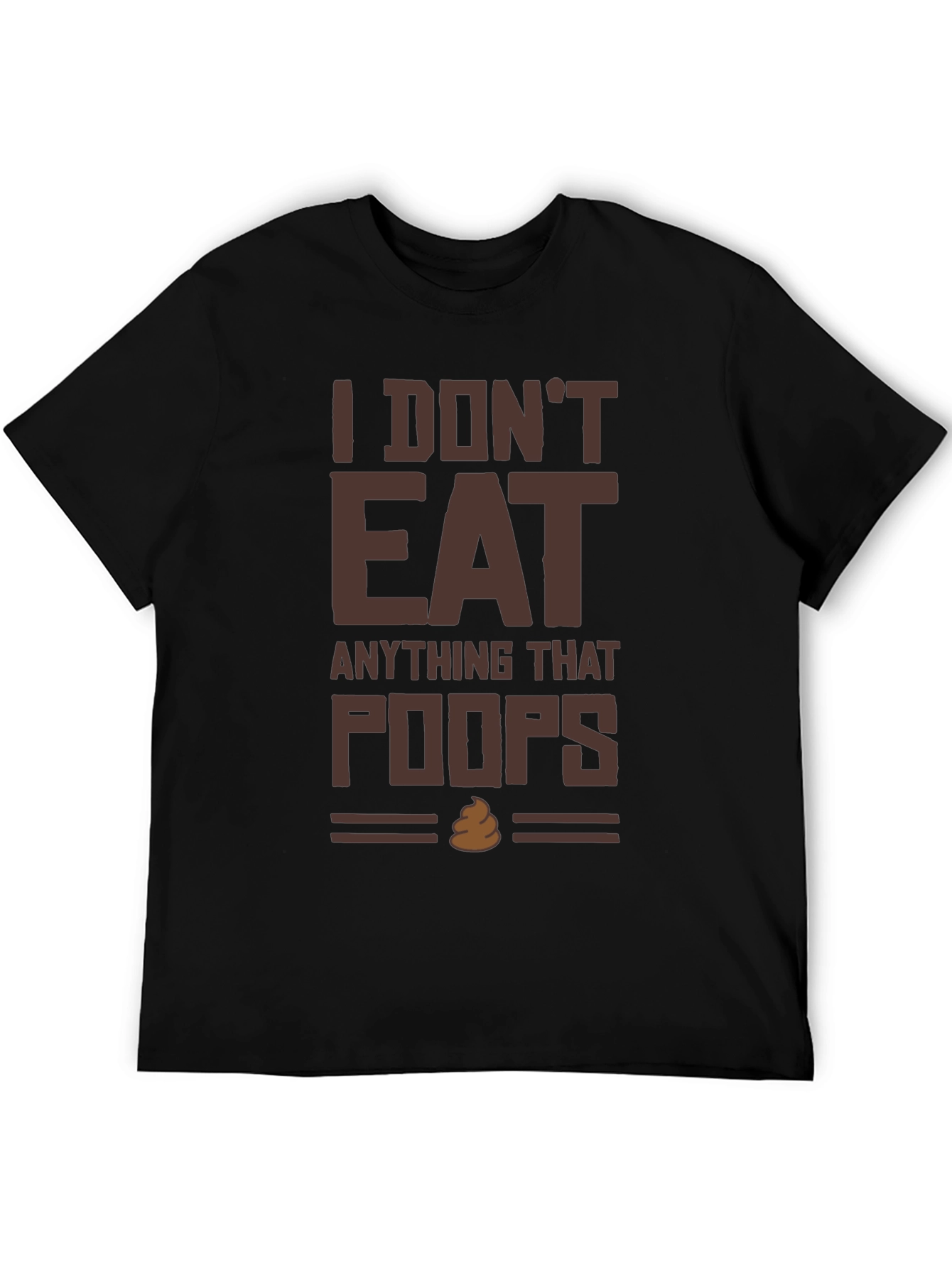 I Dont Eat Anything That Poops T-Shirt