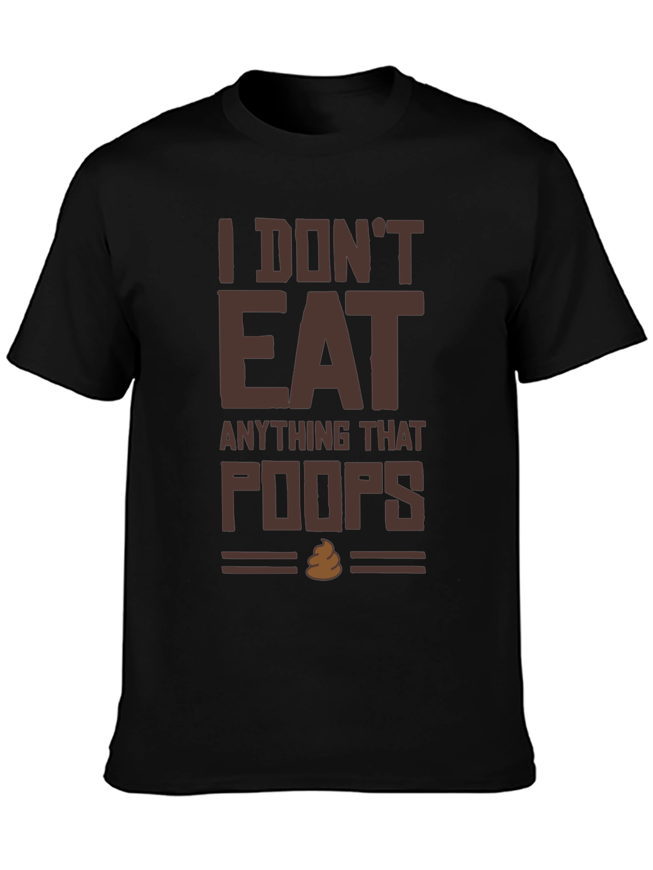I Dont Eat Anything That Poops T-Shirt