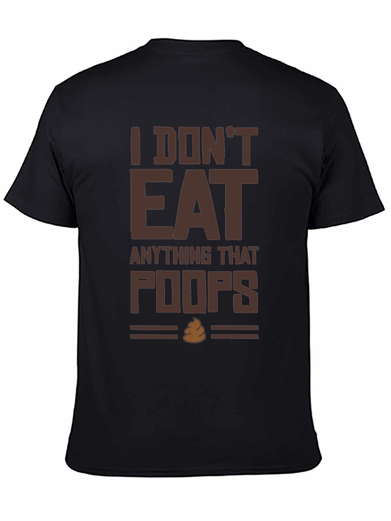 I Dont Eat Anything That Poops T-Shirt