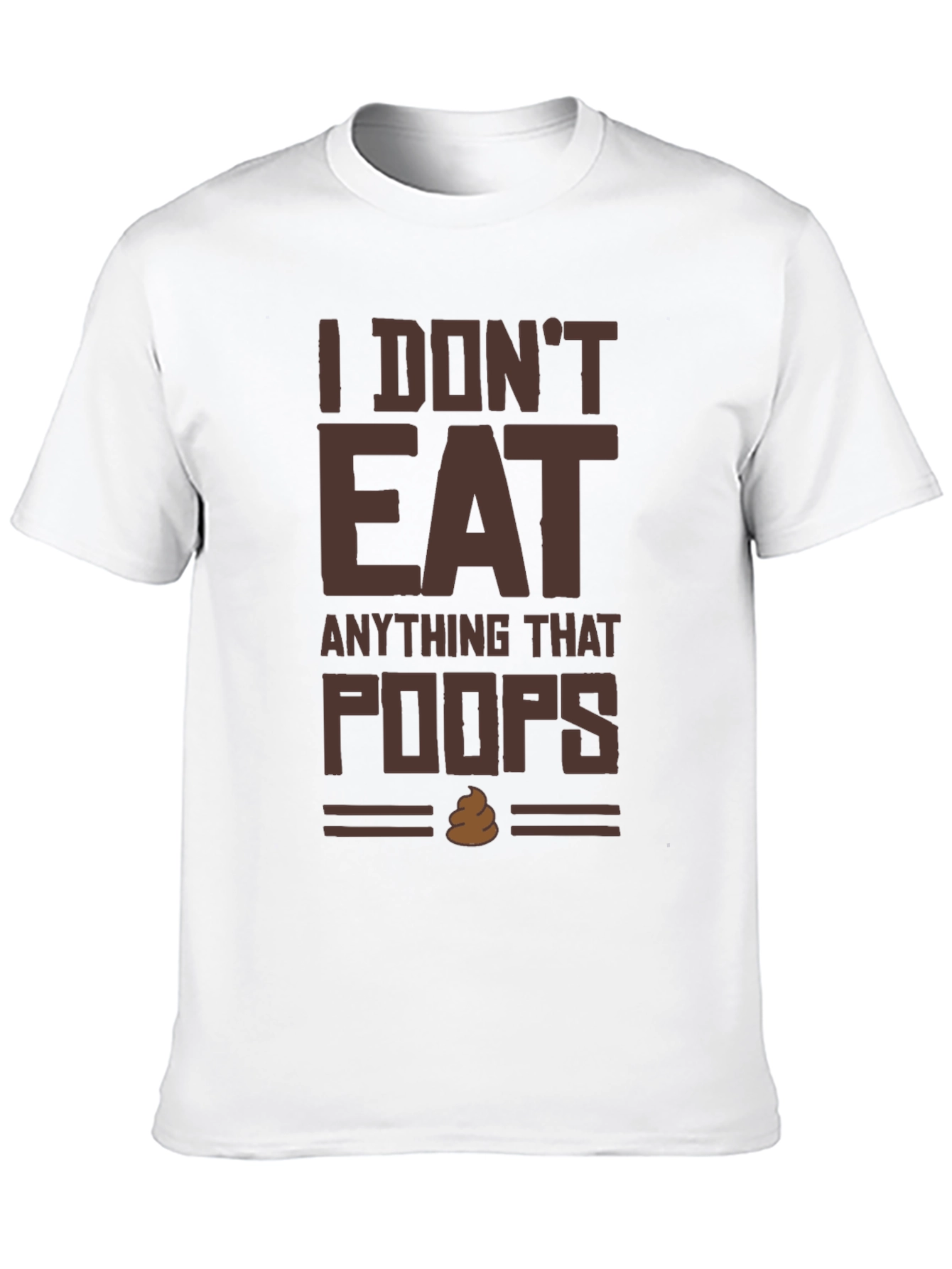 I Dont Eat Anything That Poops T-Shirt