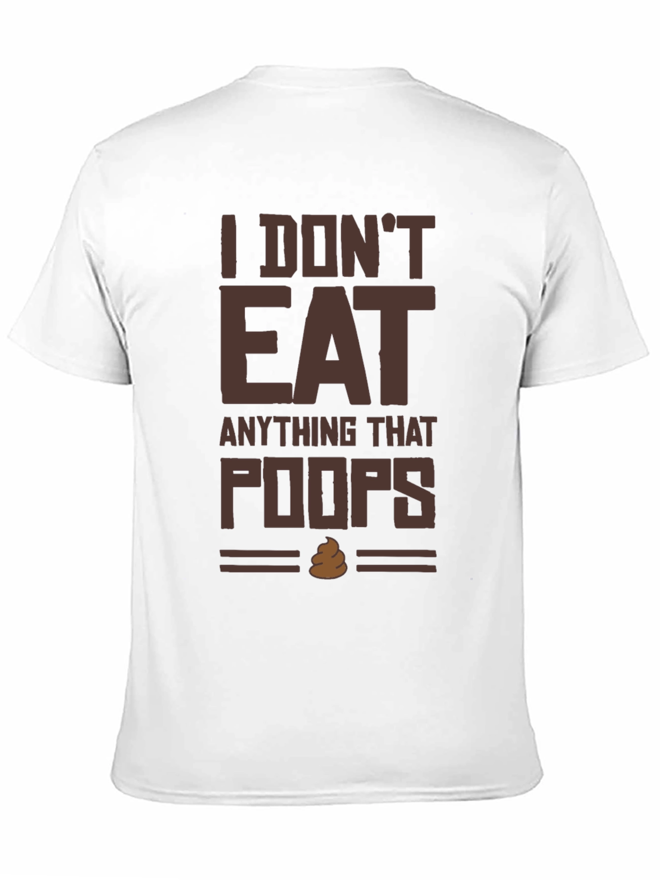 I Dont Eat Anything That Poops T-Shirt