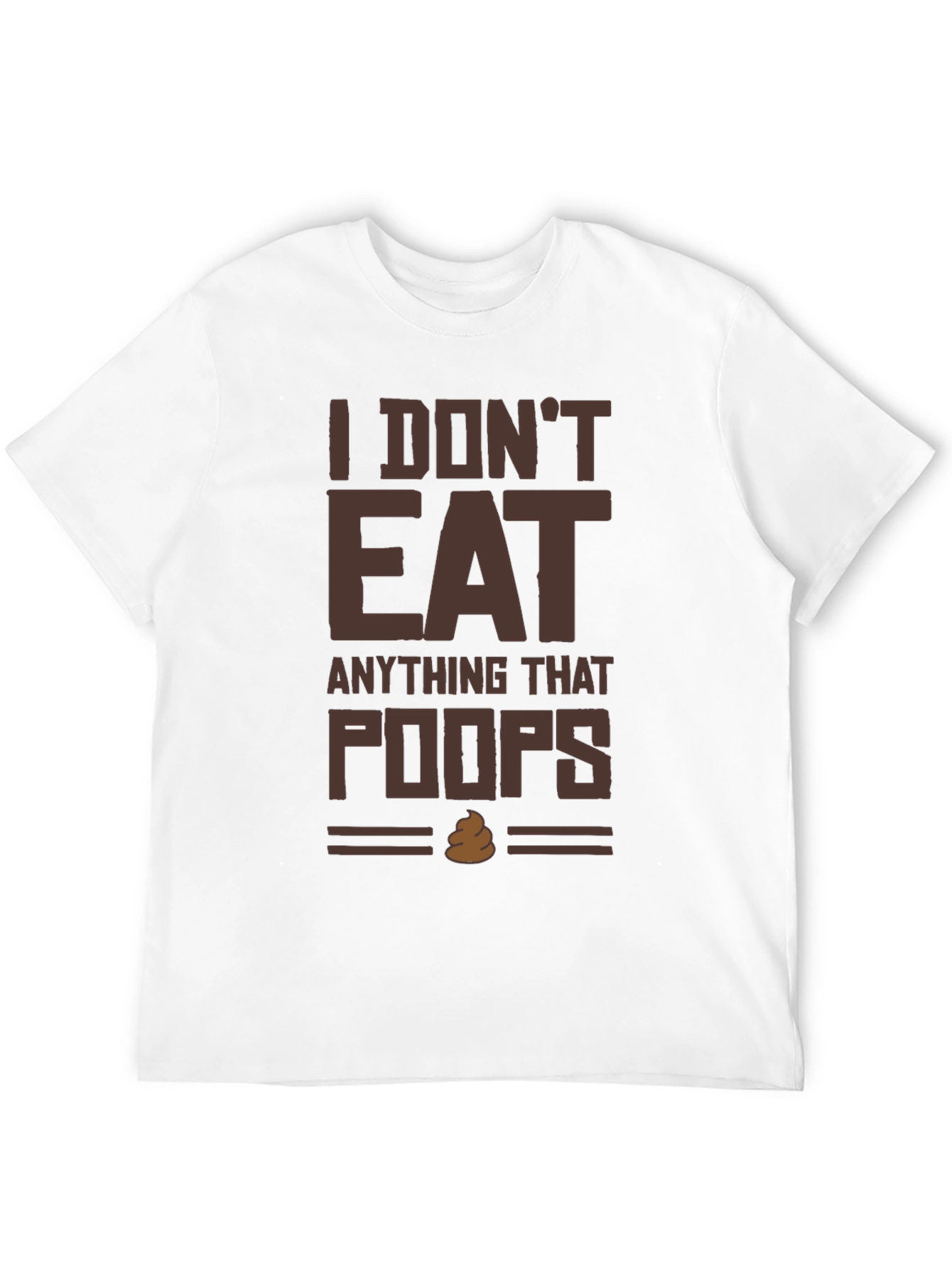 I Dont Eat Anything That Poops T-Shirt