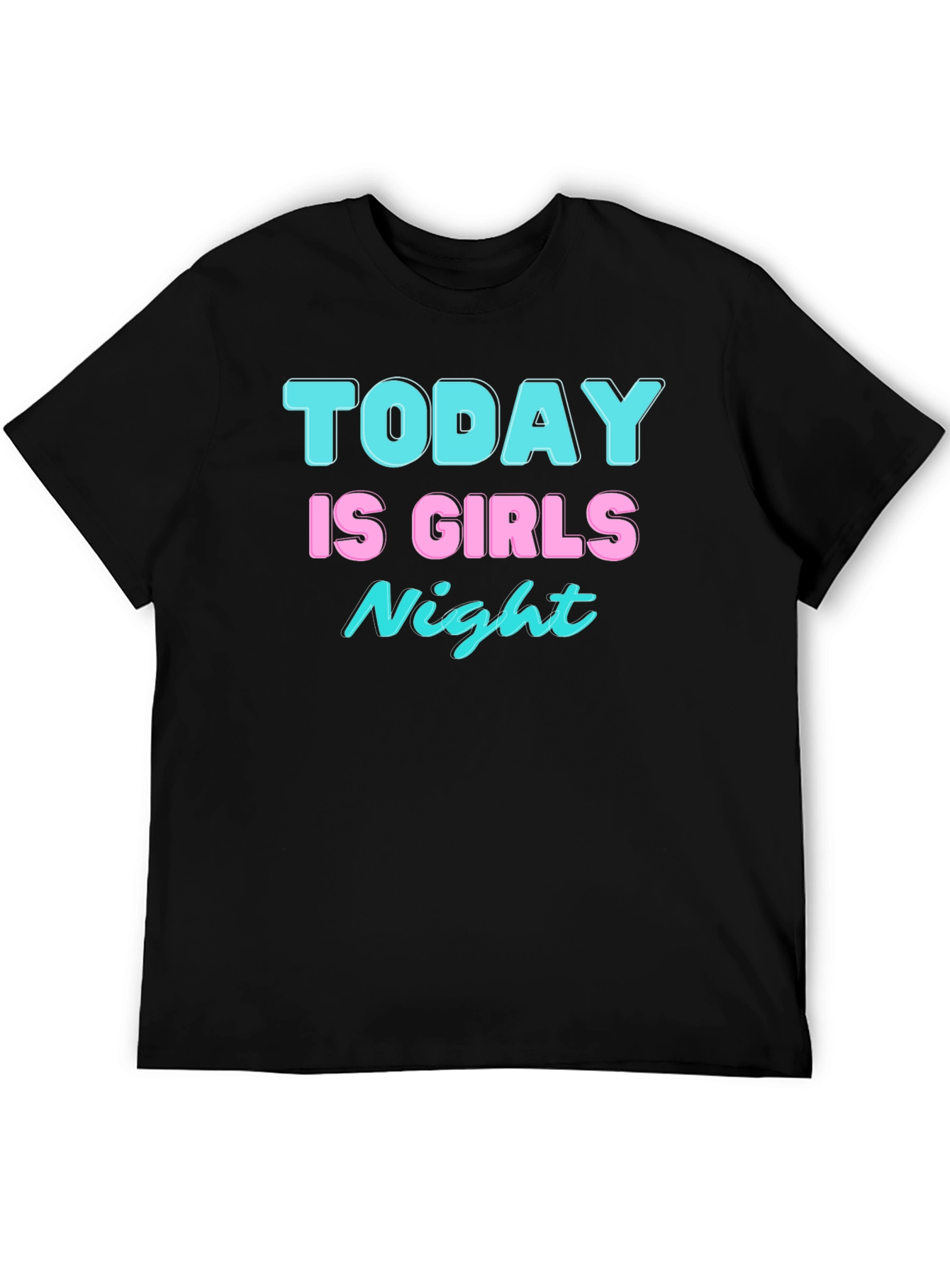 Today is Girls Night Black T-Shirt
