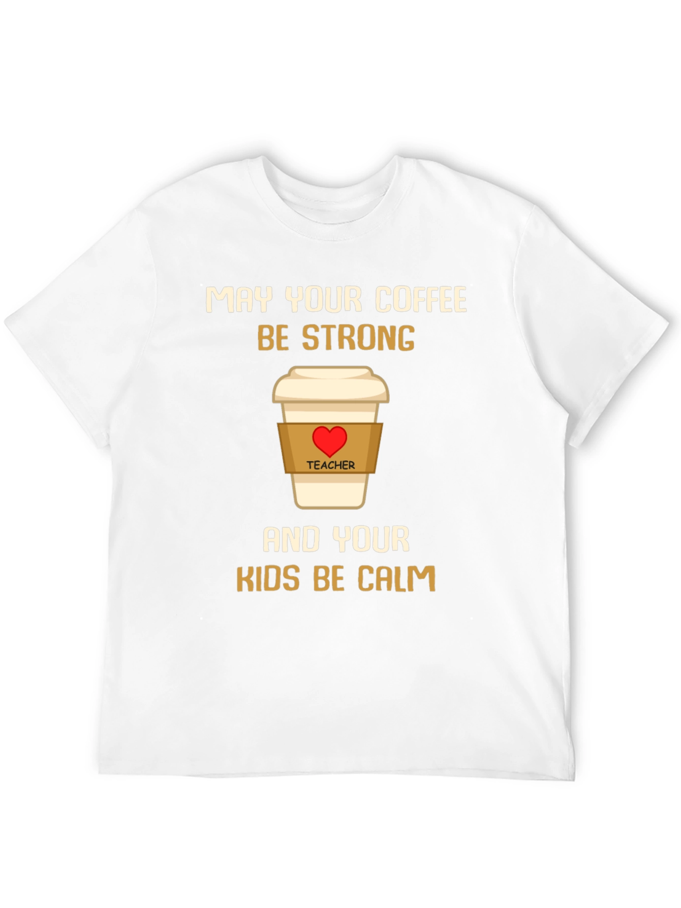 Teacher Coffee Strong Kids Calm T-Shirt