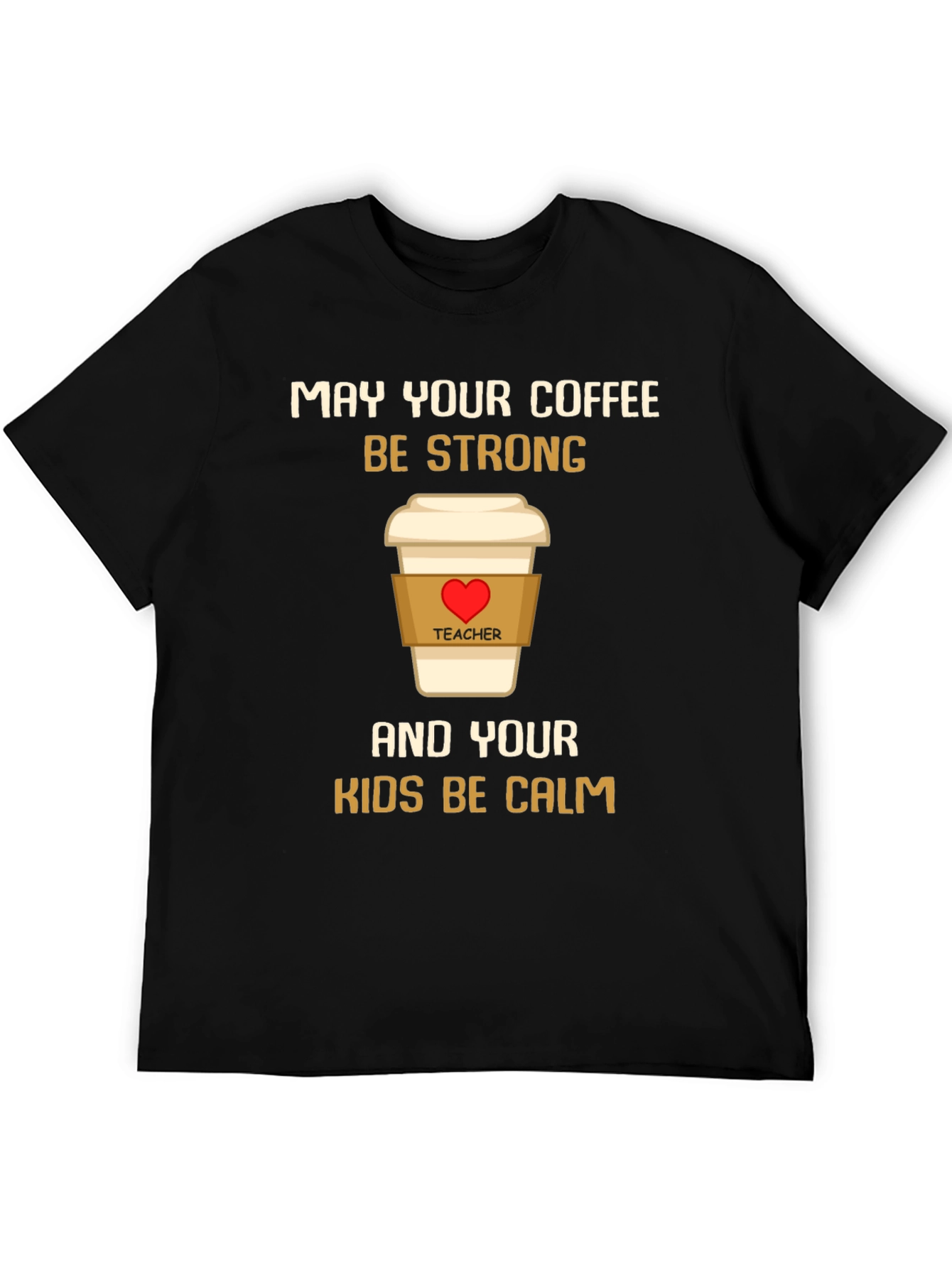 Teacher Coffee Strong Kids Calm T-Shirt