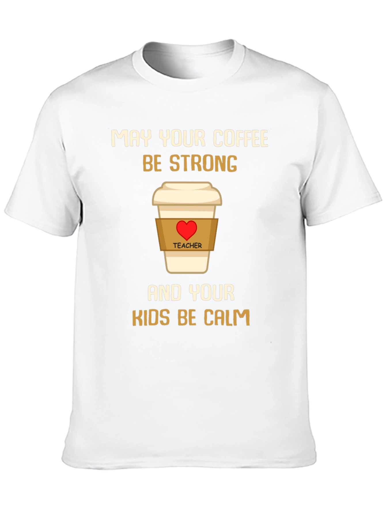 Teacher Coffee Strong Kids Calm T-Shirt