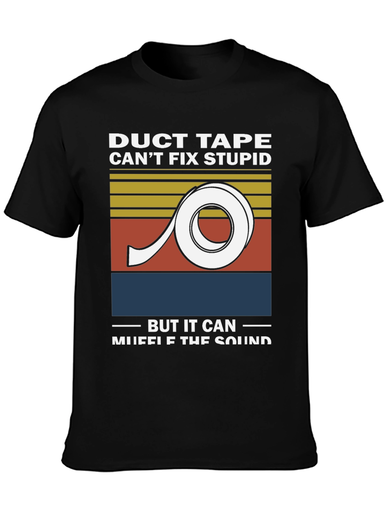 Duct Tape Cant Fix Stupid Graphic Tee