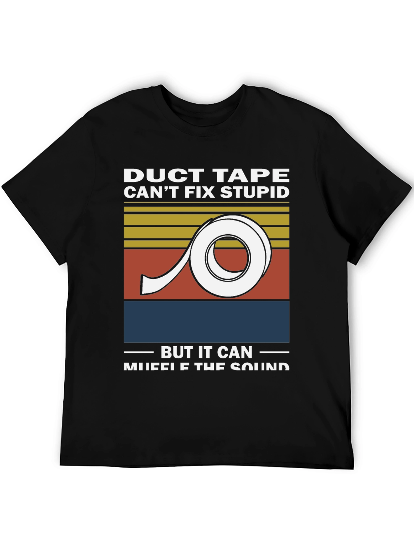 Duct Tape Cant Fix Stupid Graphic Tee