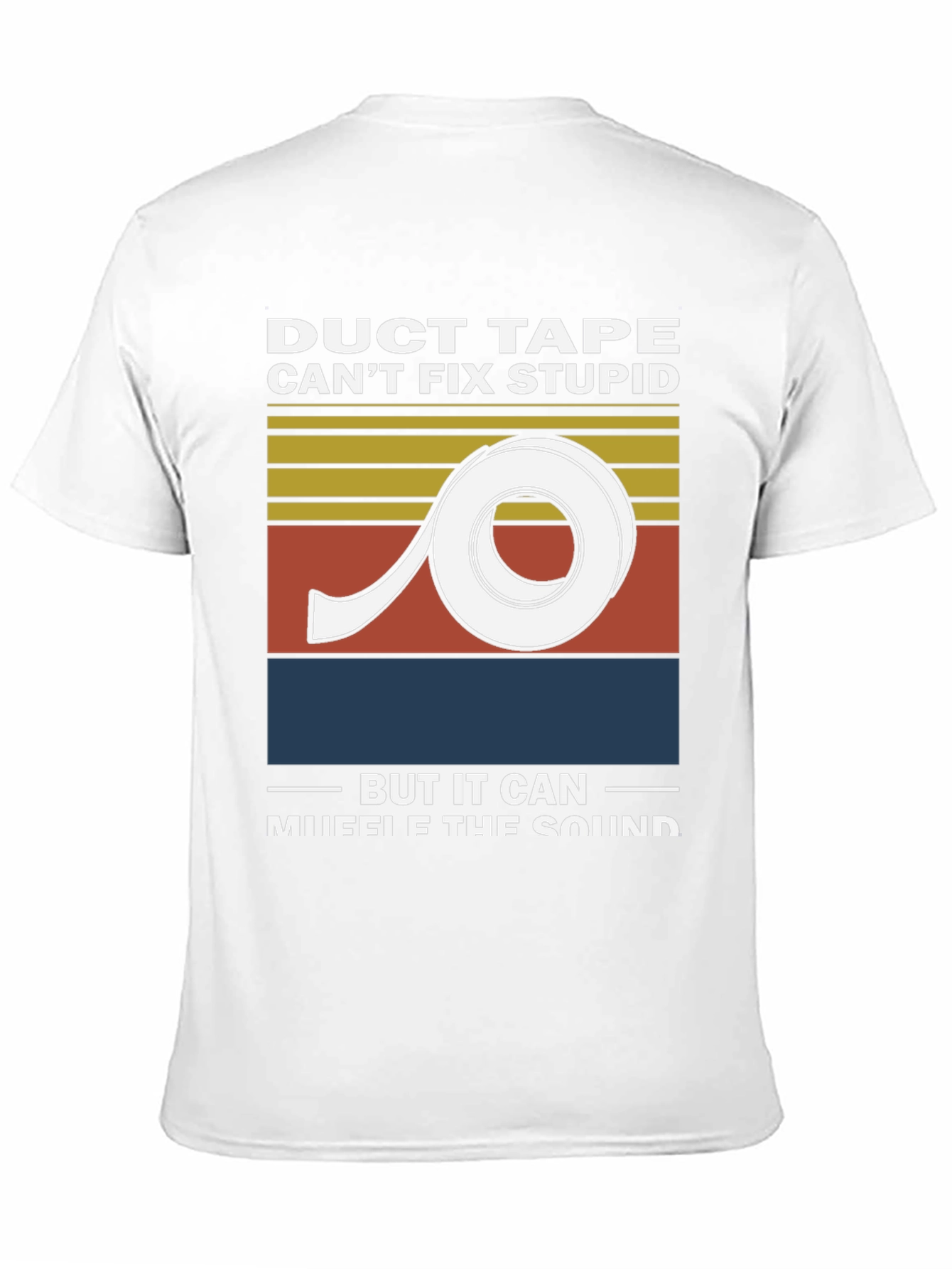 Duct Tape Cant Fix Stupid Graphic Tee