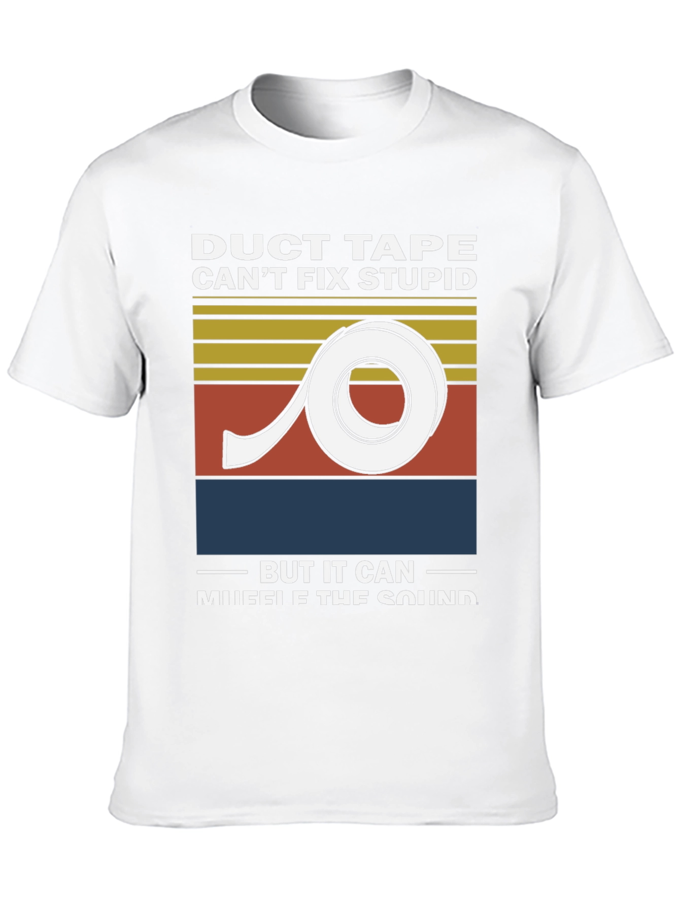Duct Tape Cant Fix Stupid Graphic Tee