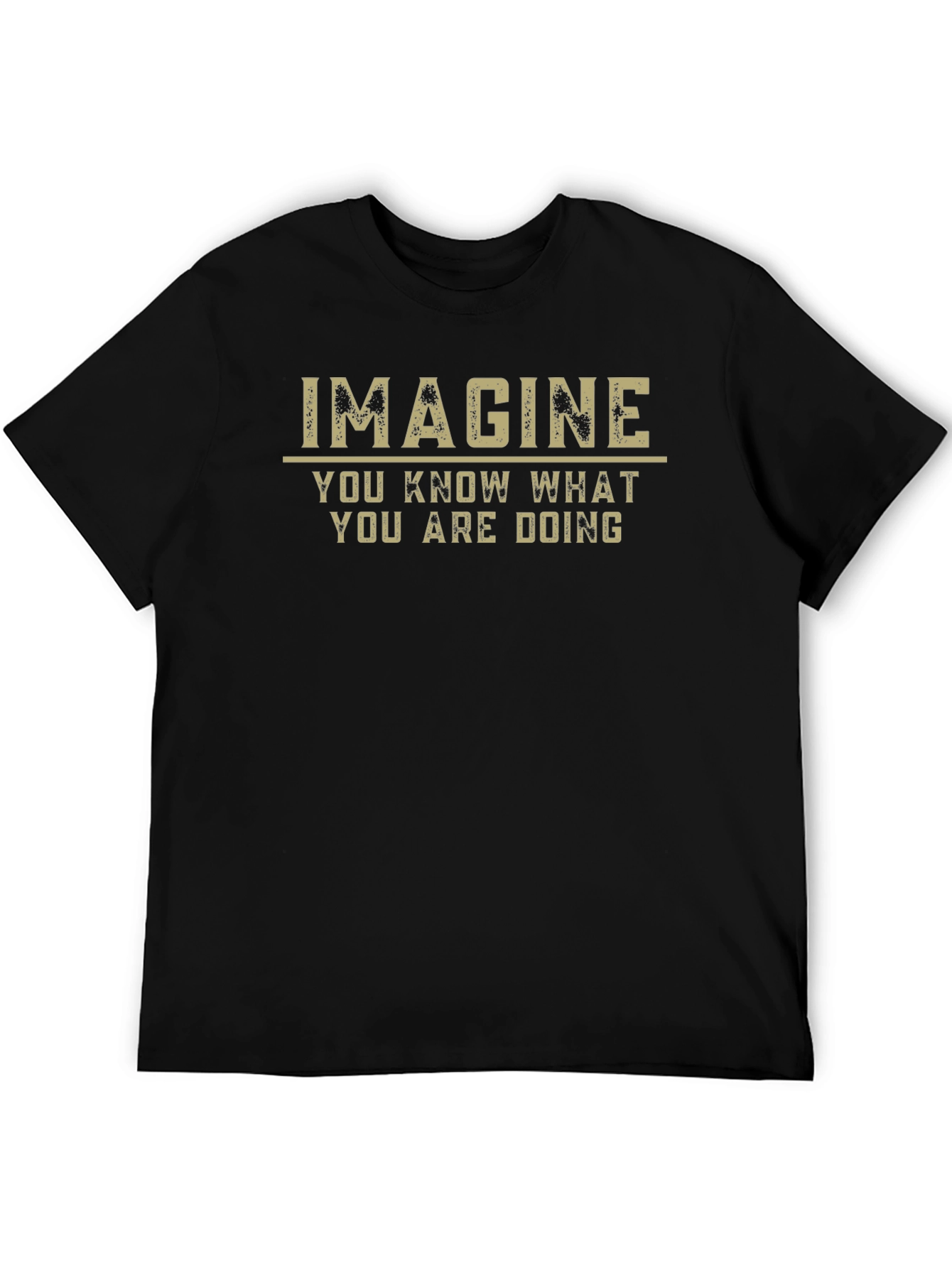 Imagine You Know What You are Doing T-Shirt