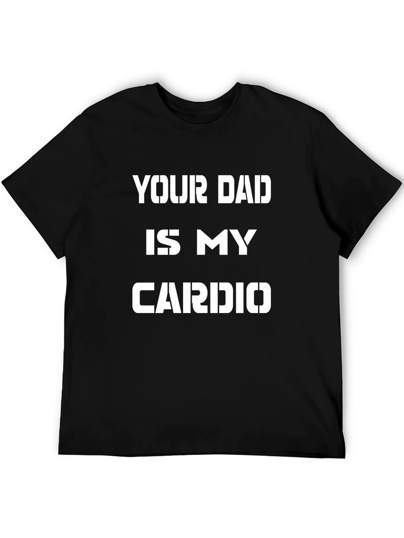 Your Dad is My Cardio Graphic Tee