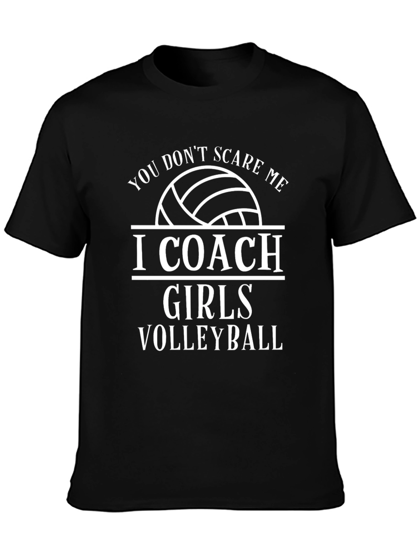 Volleyball Coach T-Shirt - You Dont Scare Me