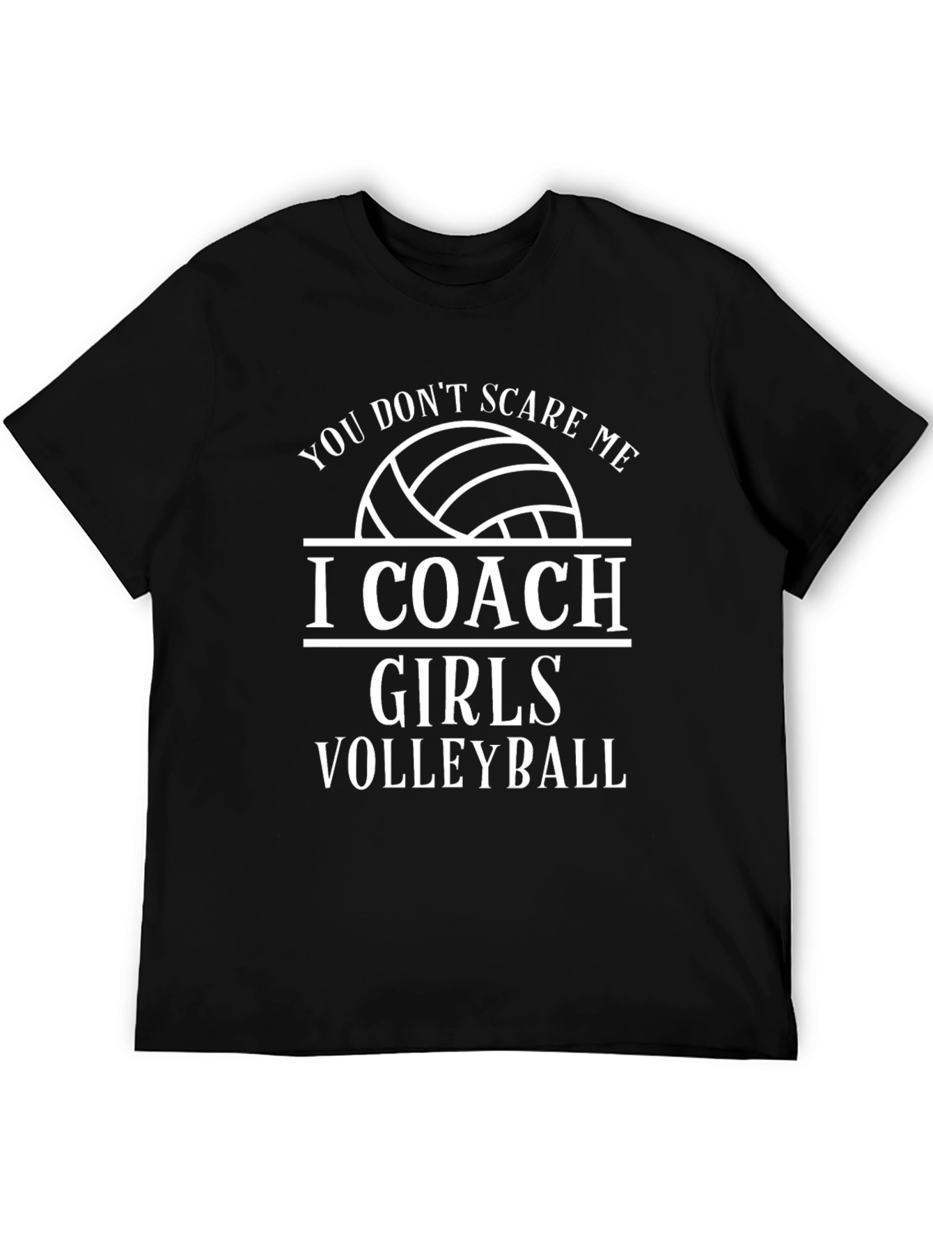Volleyball Coach T-Shirt - You Dont Scare Me