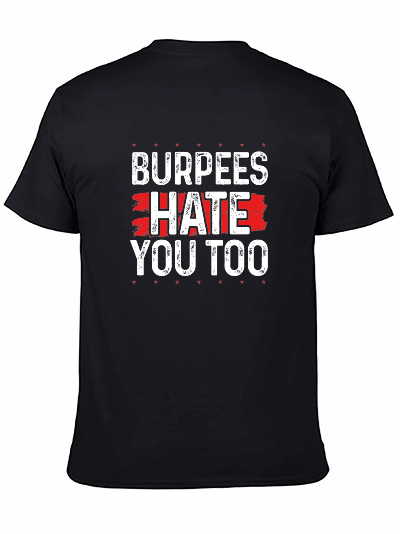 Burpees Hate You Too - Funny Workout T-Shirt