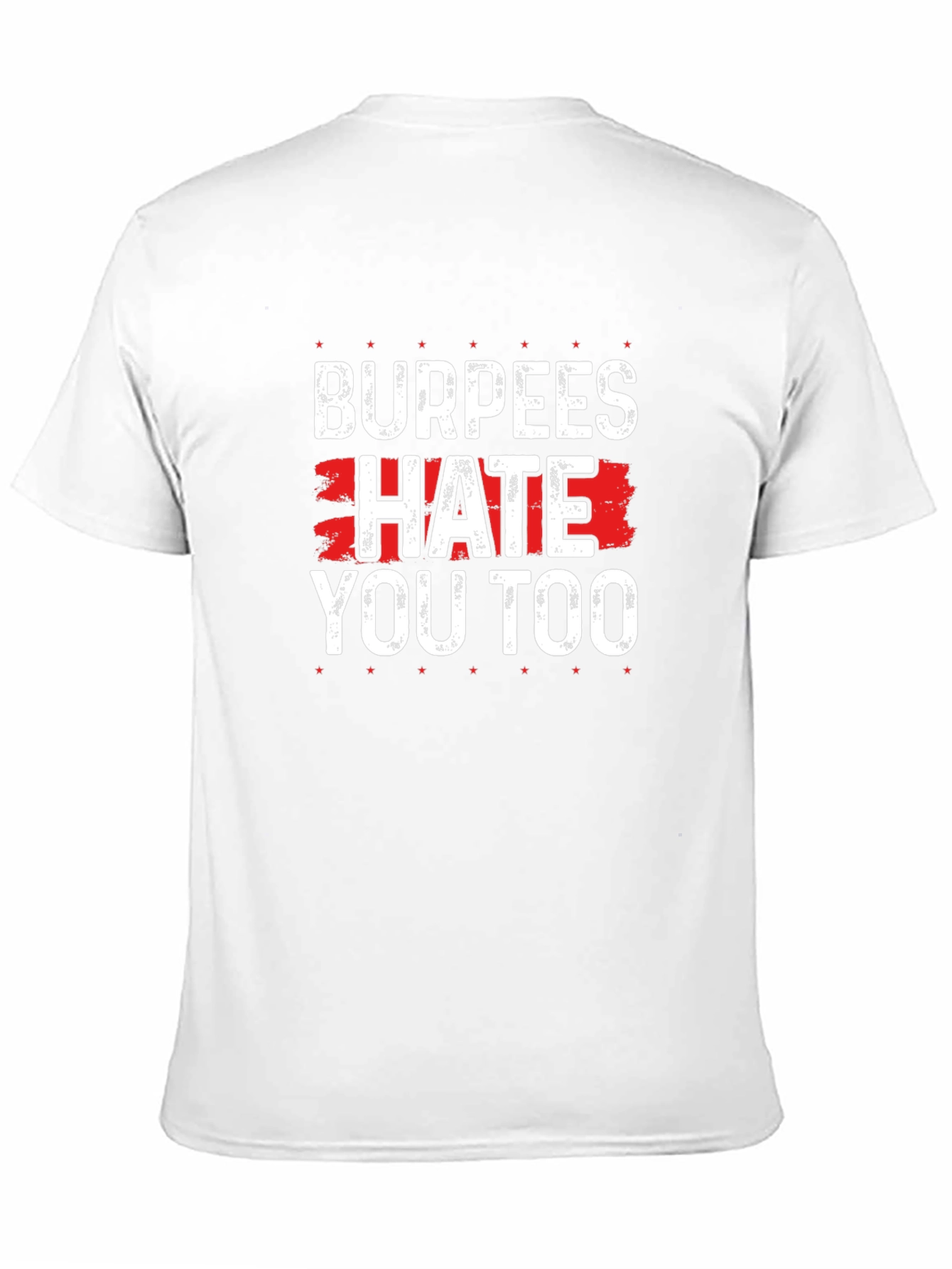 Burpees Hate You Too - Funny Workout T-Shirt