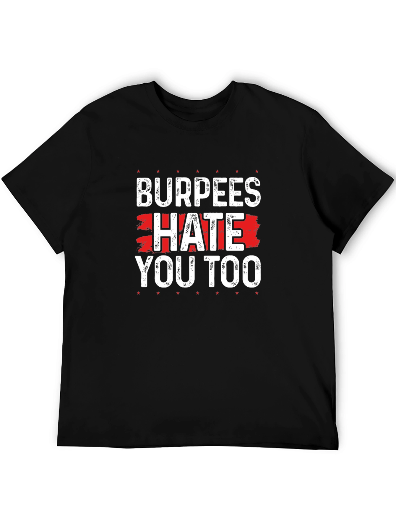 Burpees Hate You Too - Funny Workout T-Shirt