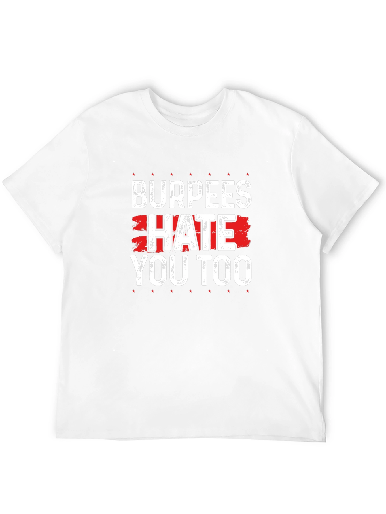 Burpees Hate You Too - Funny Workout T-Shirt