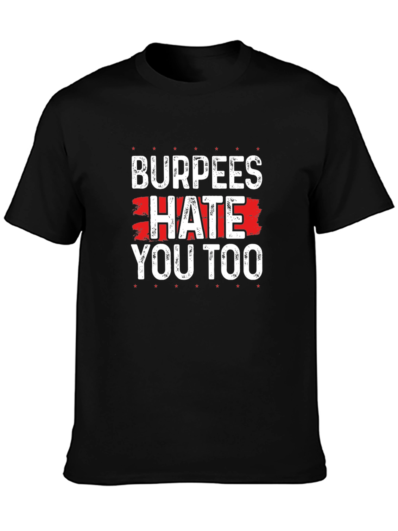 Burpees Hate You Too - Funny Workout T-Shirt