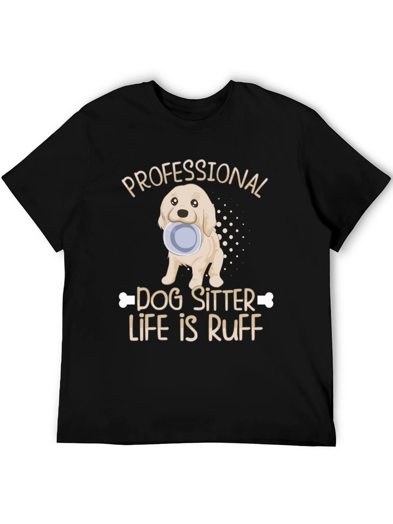 Dog Sitter T-Shirt - Life Is Ruff