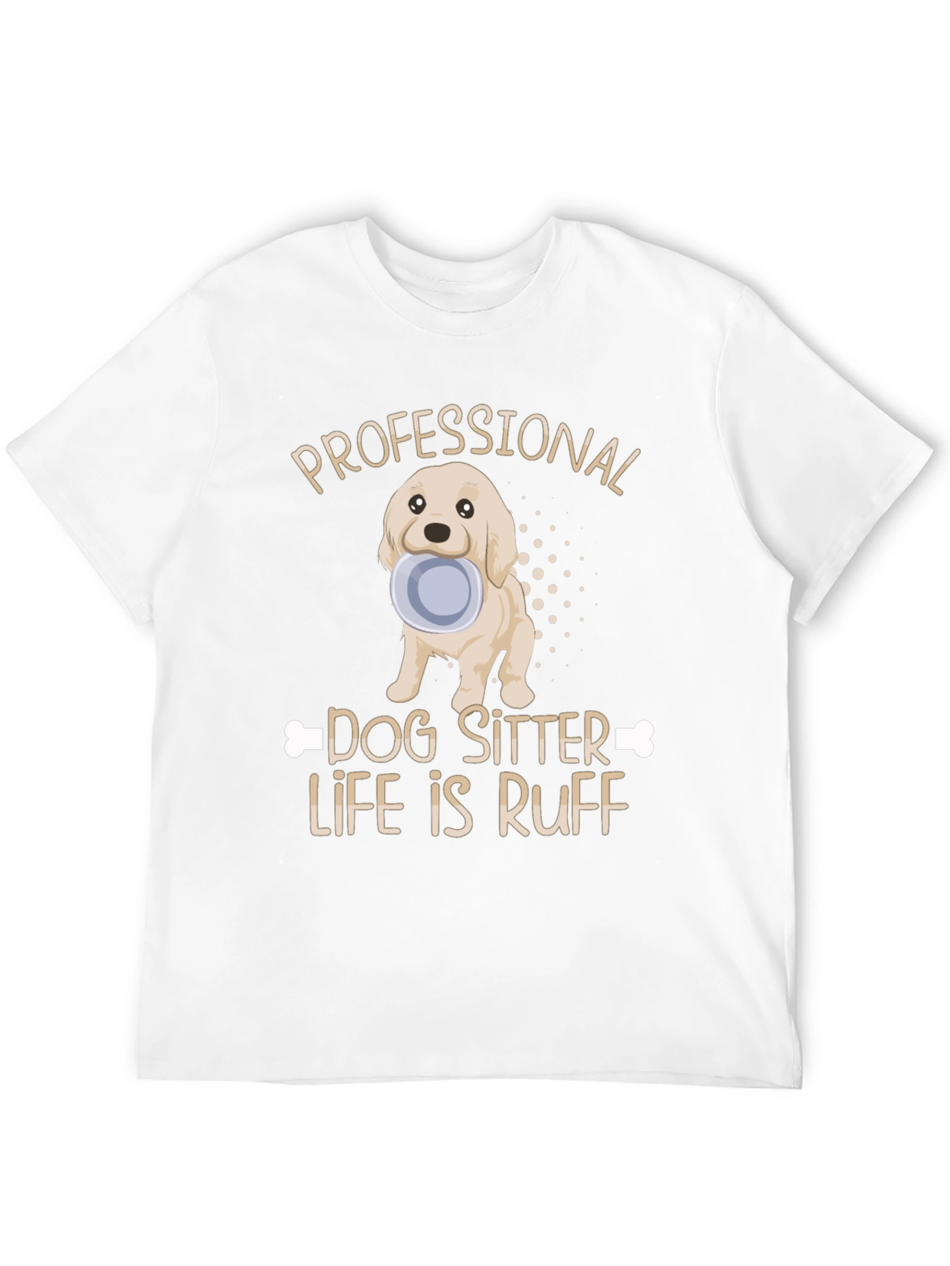 Dog Sitter T-Shirt - Life Is Ruff