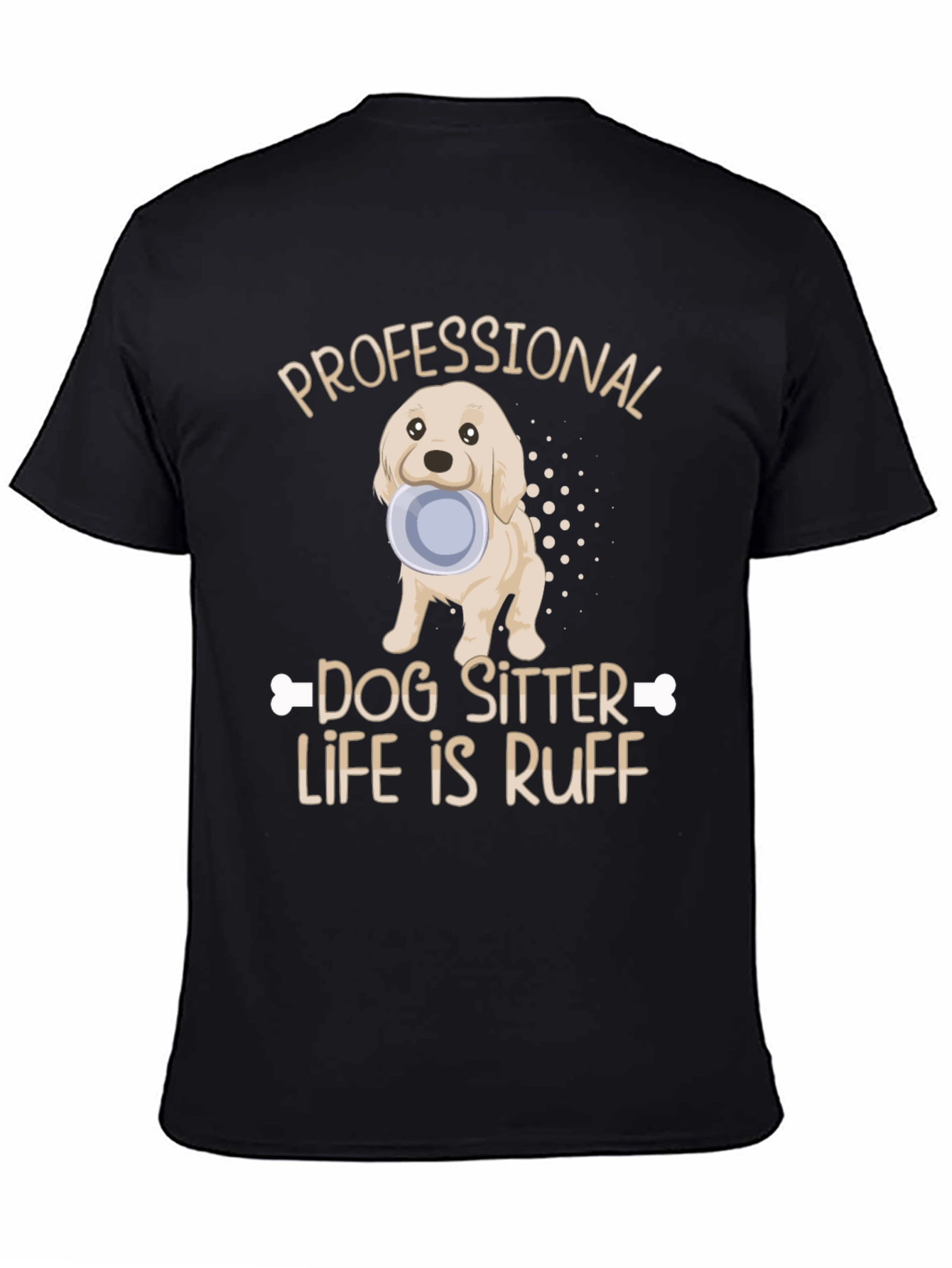 Dog Sitter T-Shirt - Life Is Ruff