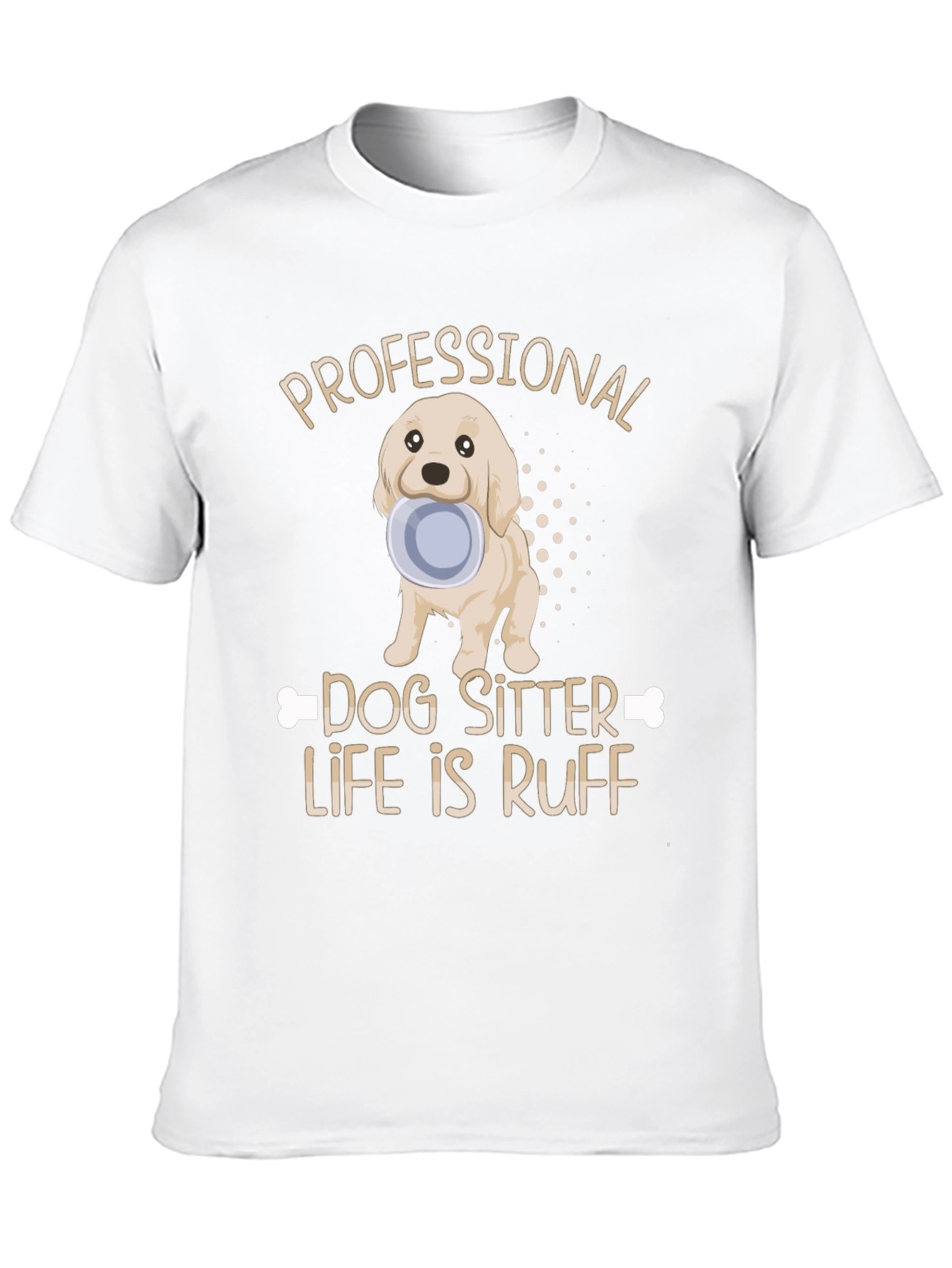 Dog Sitter T-Shirt - Life Is Ruff
