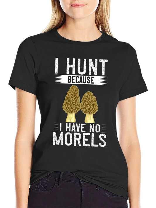 I Hunt Morels T-Shirt Funny Morel Mushroom Hunter Tee