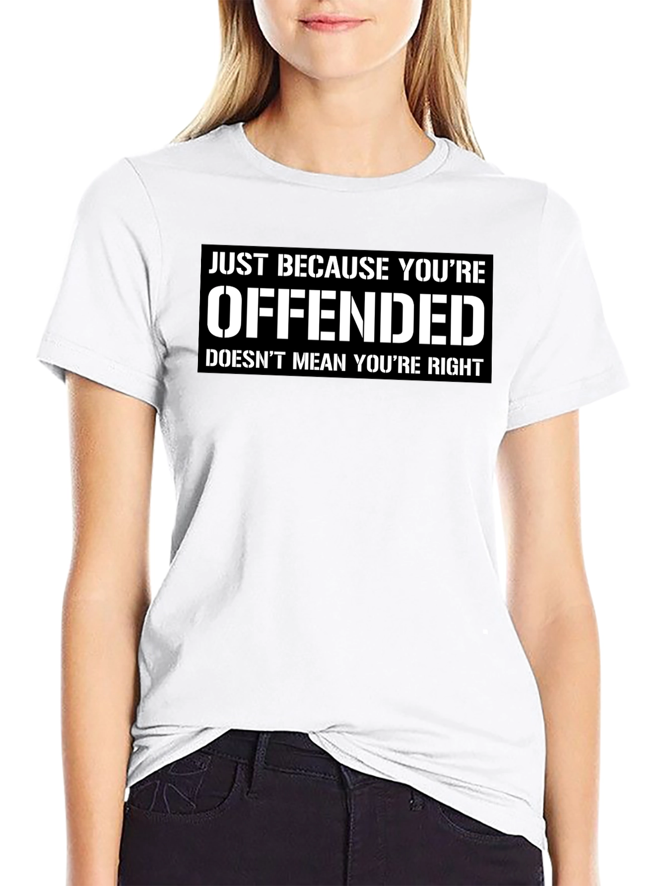 Offended Doesnt Mean Youre Right Graphic T-Shirt