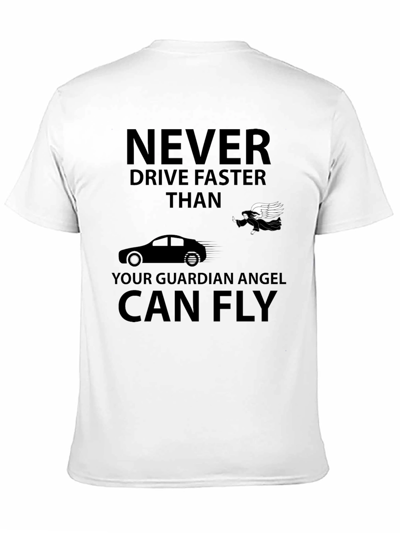 Guardian Angel T-Shirt: Never Drive Faster Than...