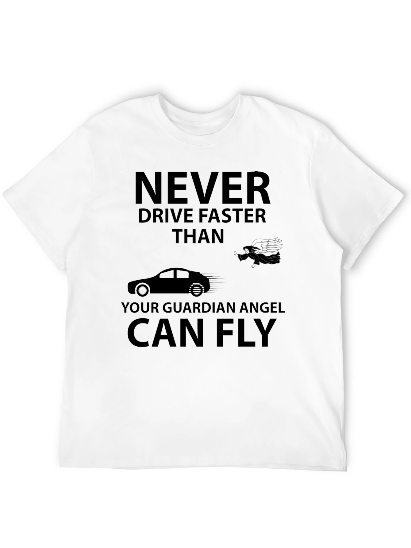 Guardian Angel T-Shirt: Never Drive Faster Than...