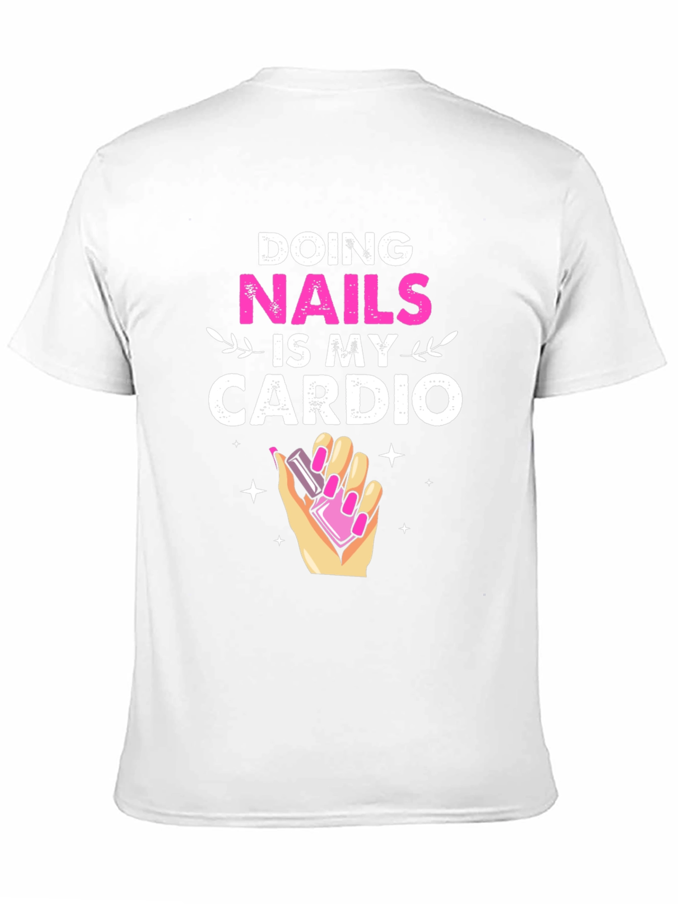 Nails is My Cardio T-Shirt Funny Manicure Gift