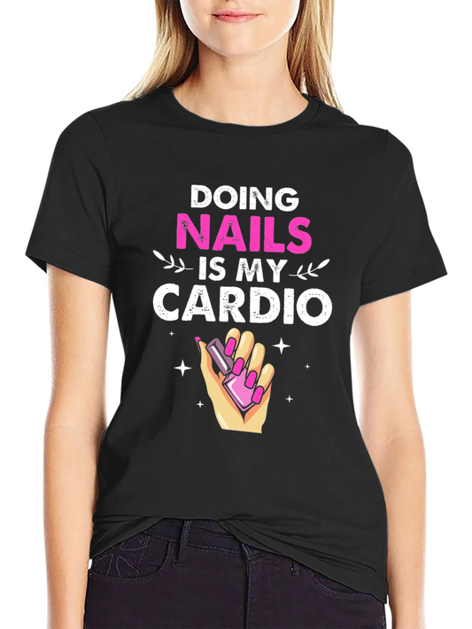 Nails is My Cardio T-Shirt Funny Manicure Gift