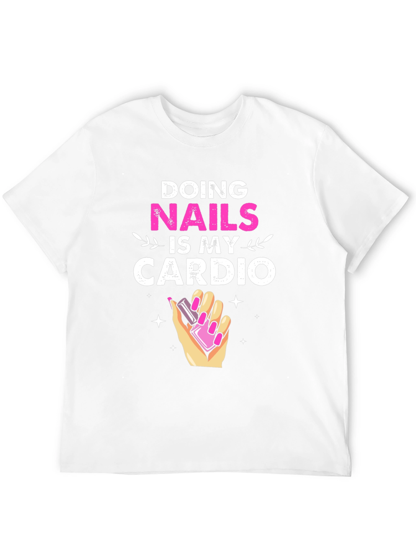 Nails is My Cardio T-Shirt Funny Manicure Gift