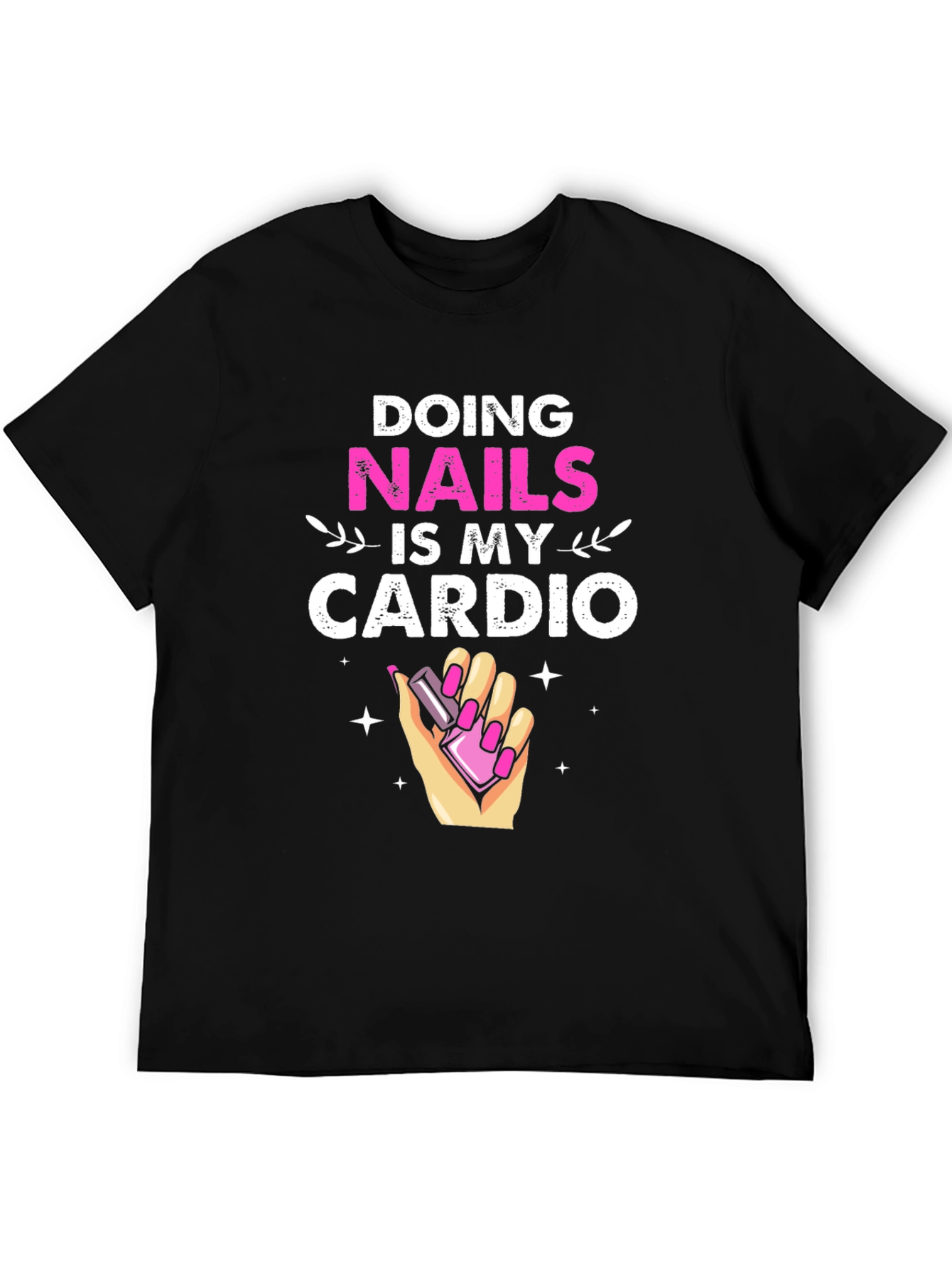 Nails is My Cardio T-Shirt Funny Manicure Gift