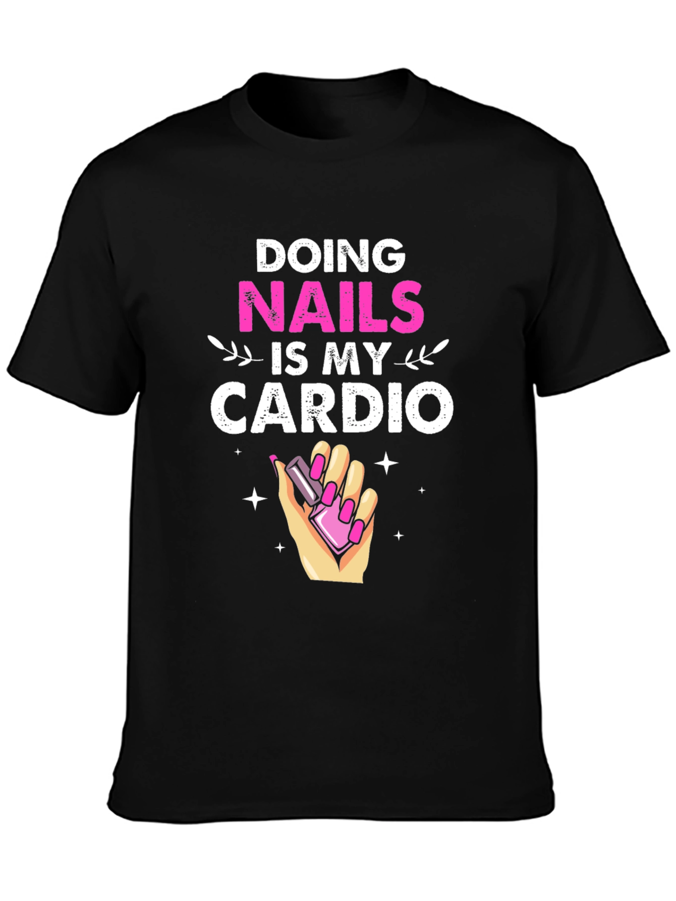 Nails is My Cardio T-Shirt Funny Manicure Gift