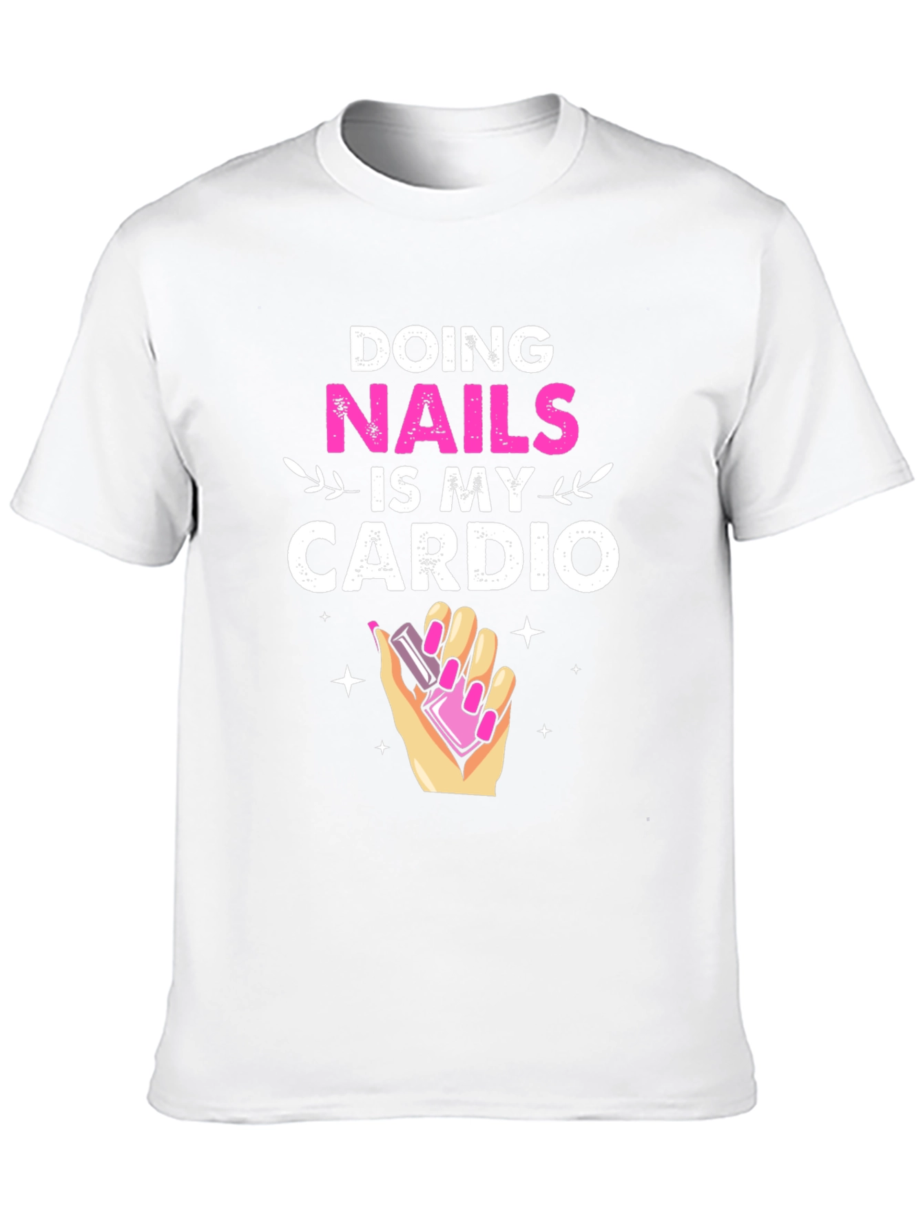 Nails is My Cardio T-Shirt Funny Manicure Gift