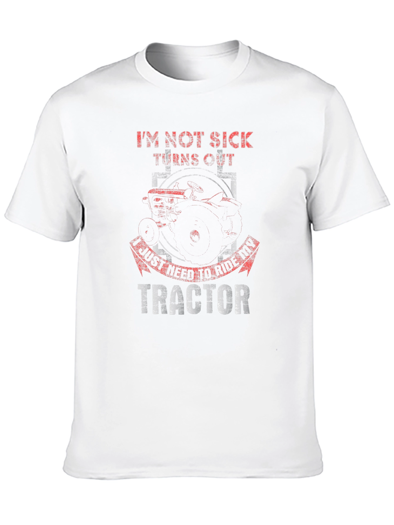 Im Not Sick Tractor T-Shirt