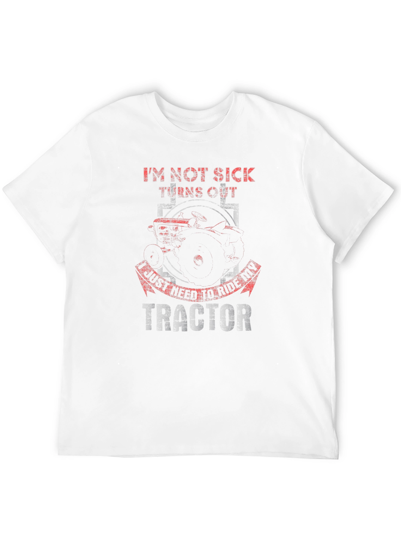 Im Not Sick Tractor T-Shirt