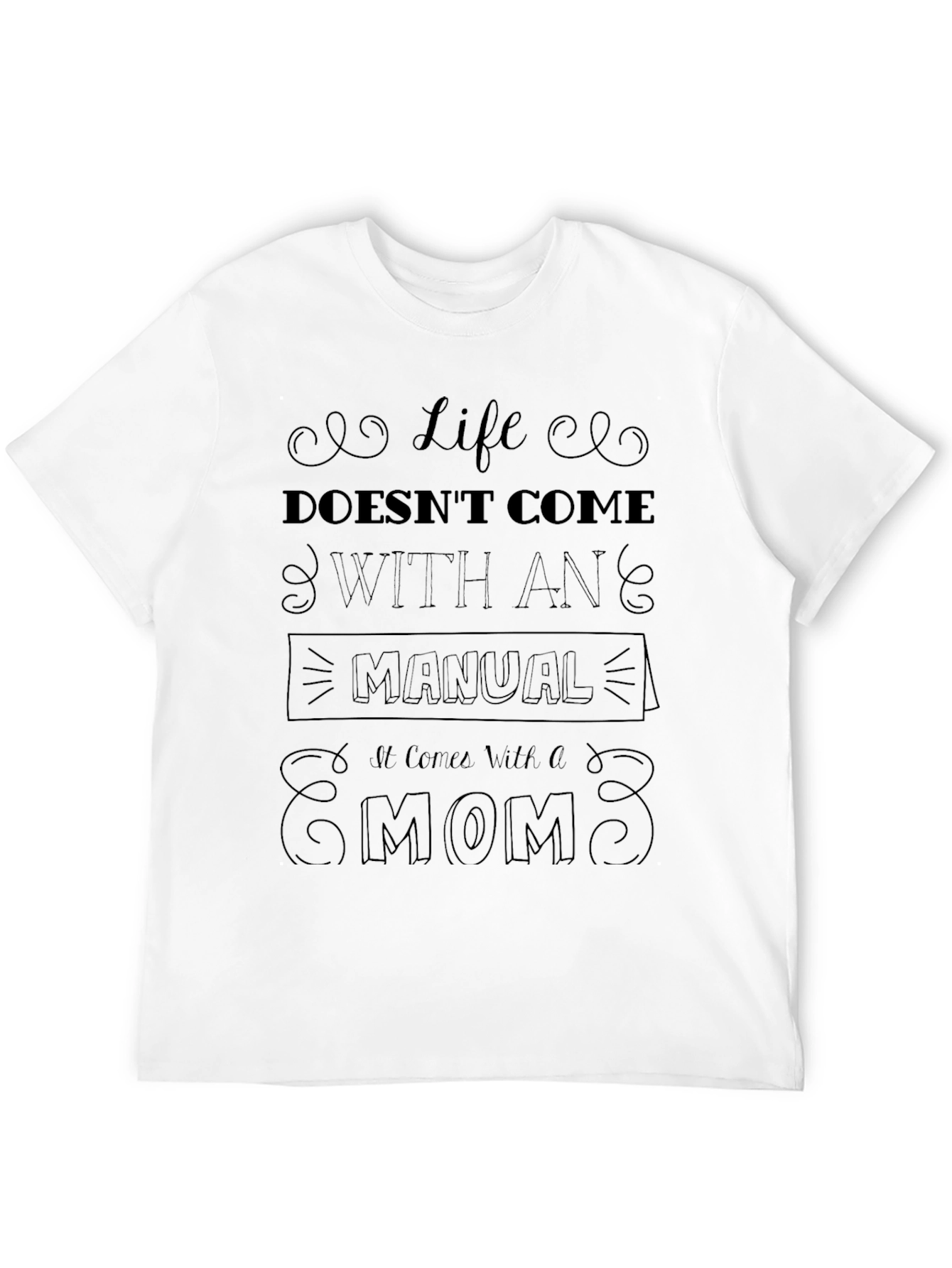 Life Doesnt Come With a Manual - Mom T-Shirt