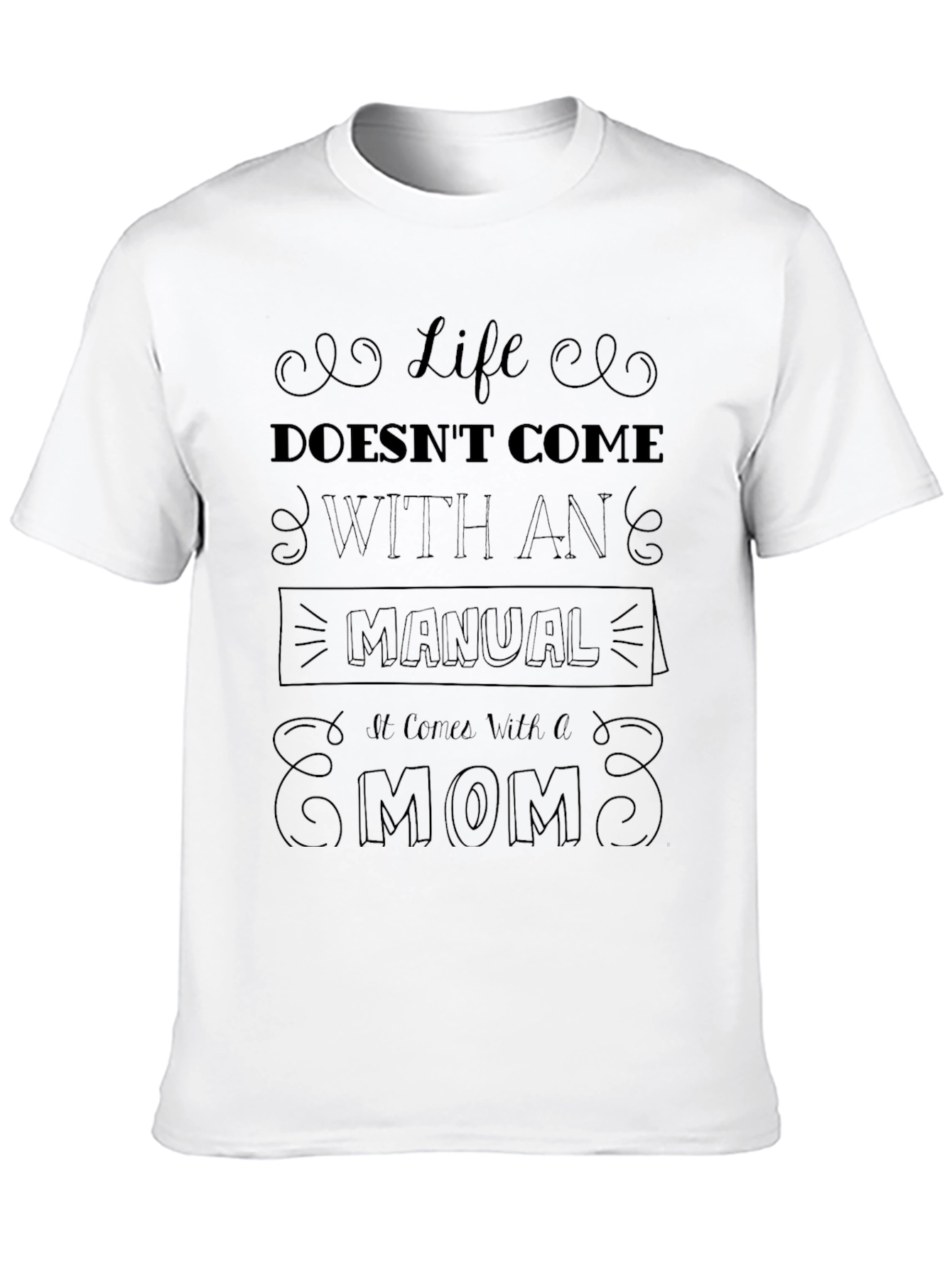 Life Doesnt Come With a Manual - Mom T-Shirt