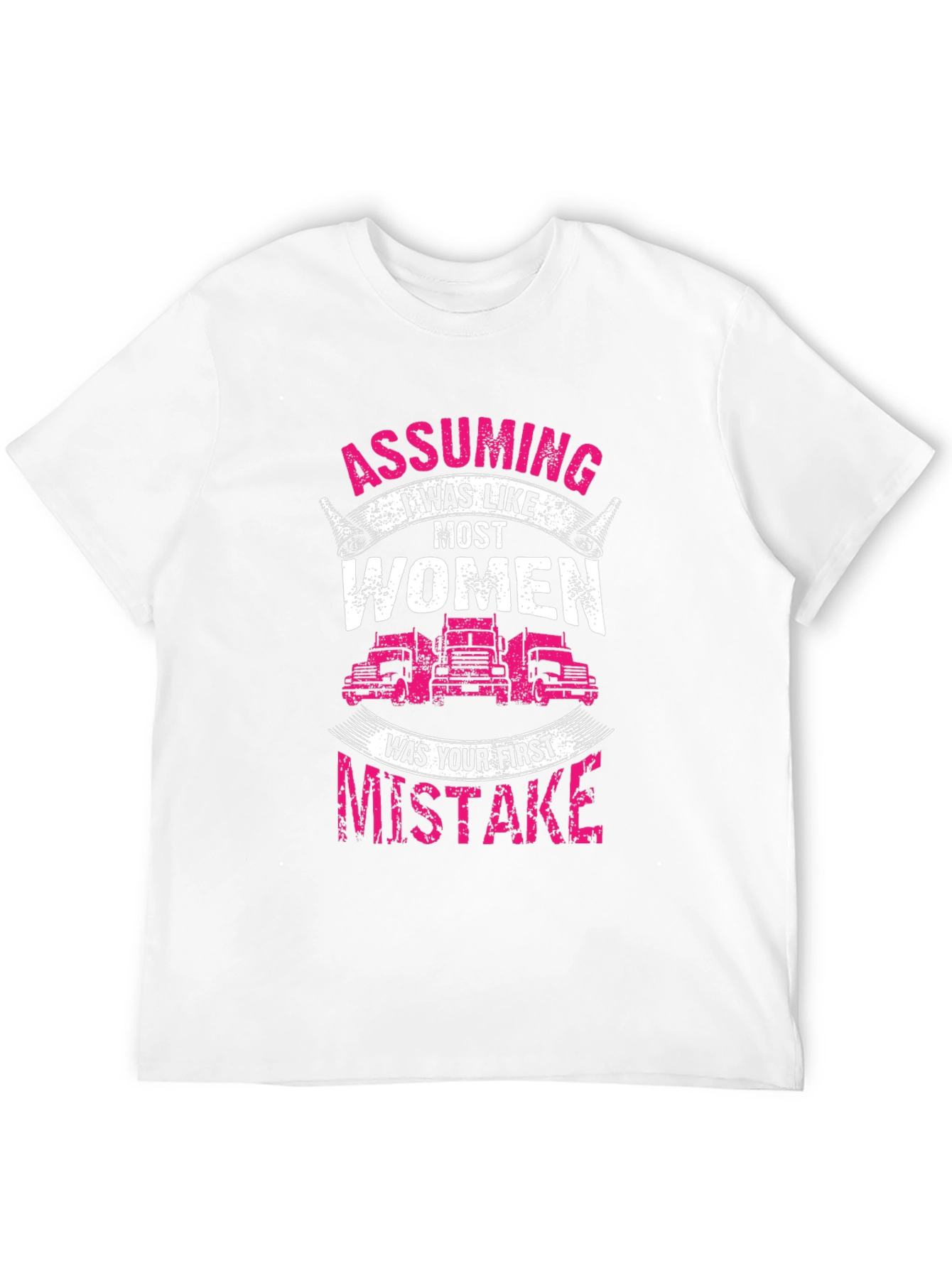 Trucker Woman T-Shirt: Assuming I was like most women